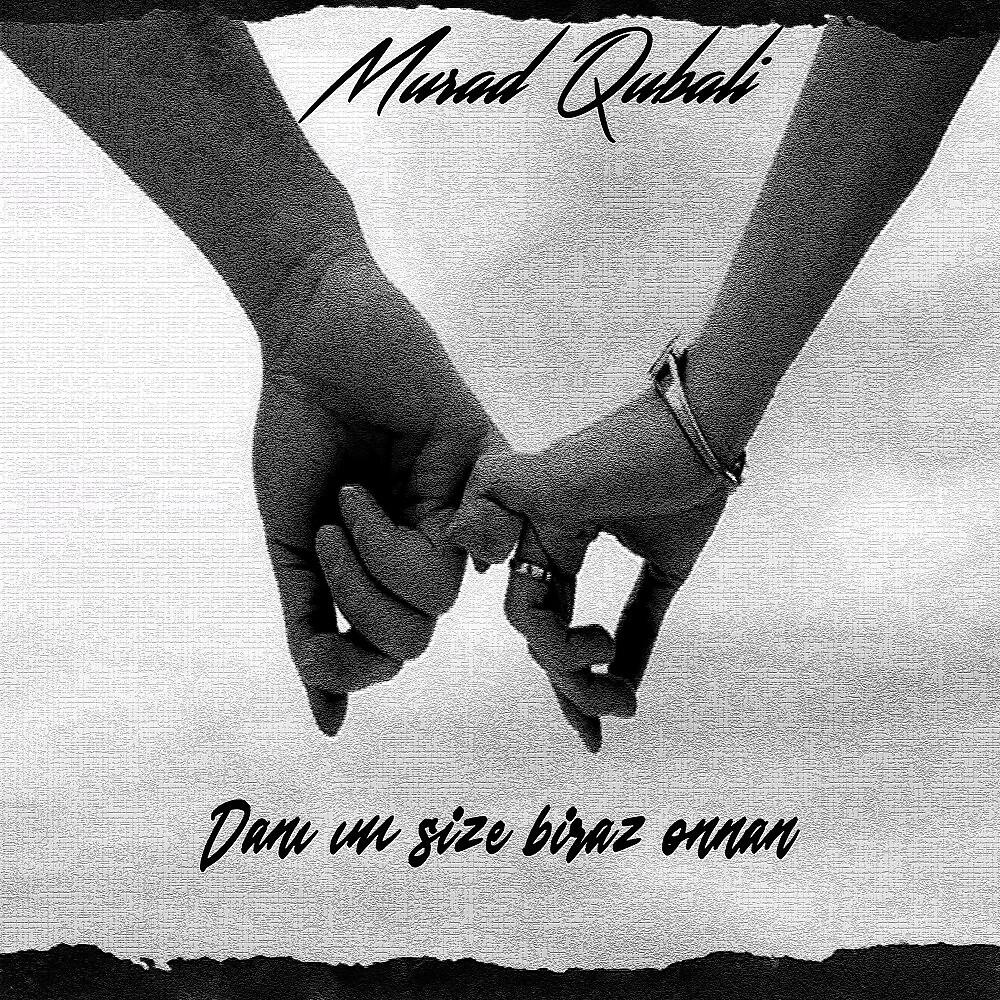 Murad Qubali - Danışım size biraz onnan