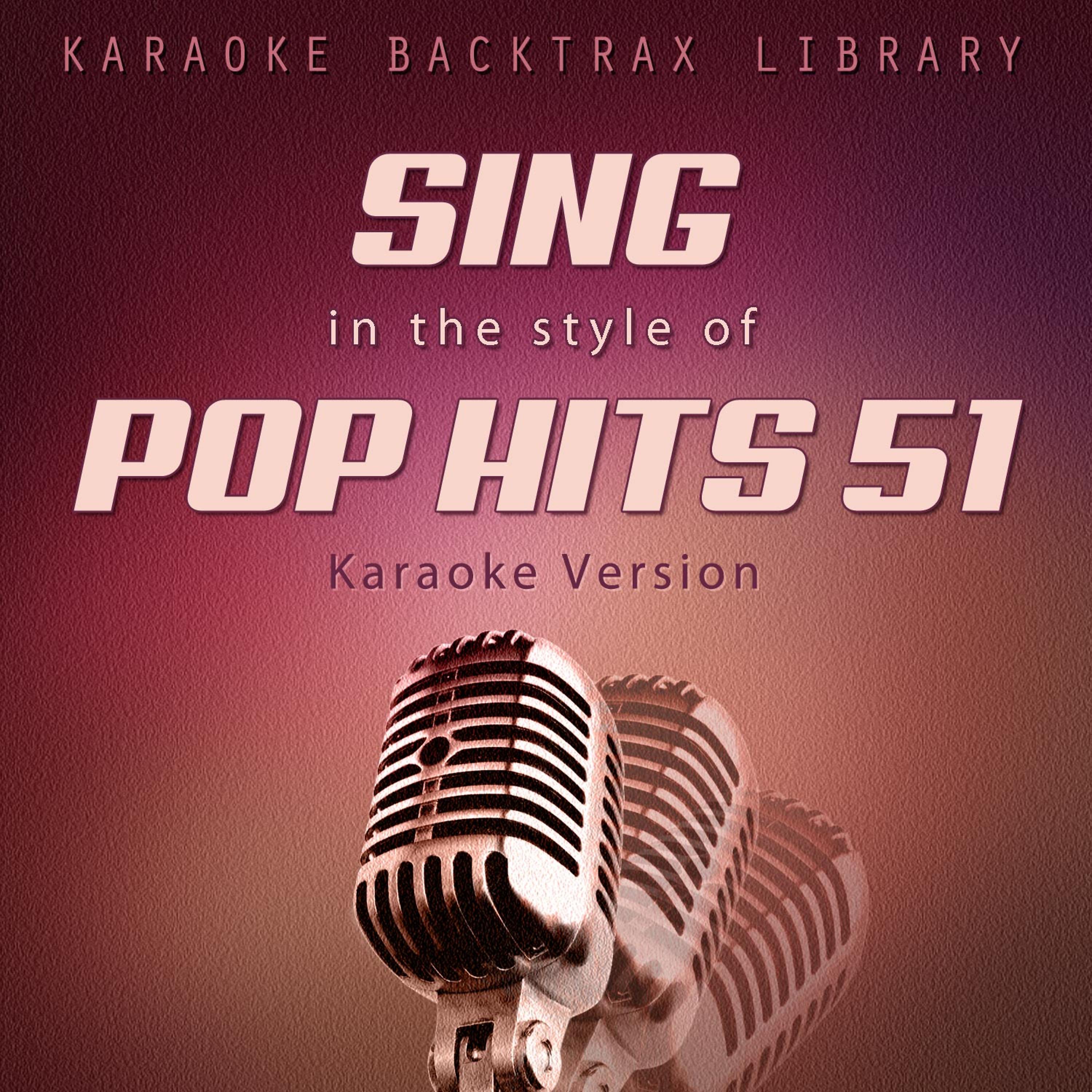Постер альбома Sing in the Style of Pop Hits 51 (Karaoke Version)