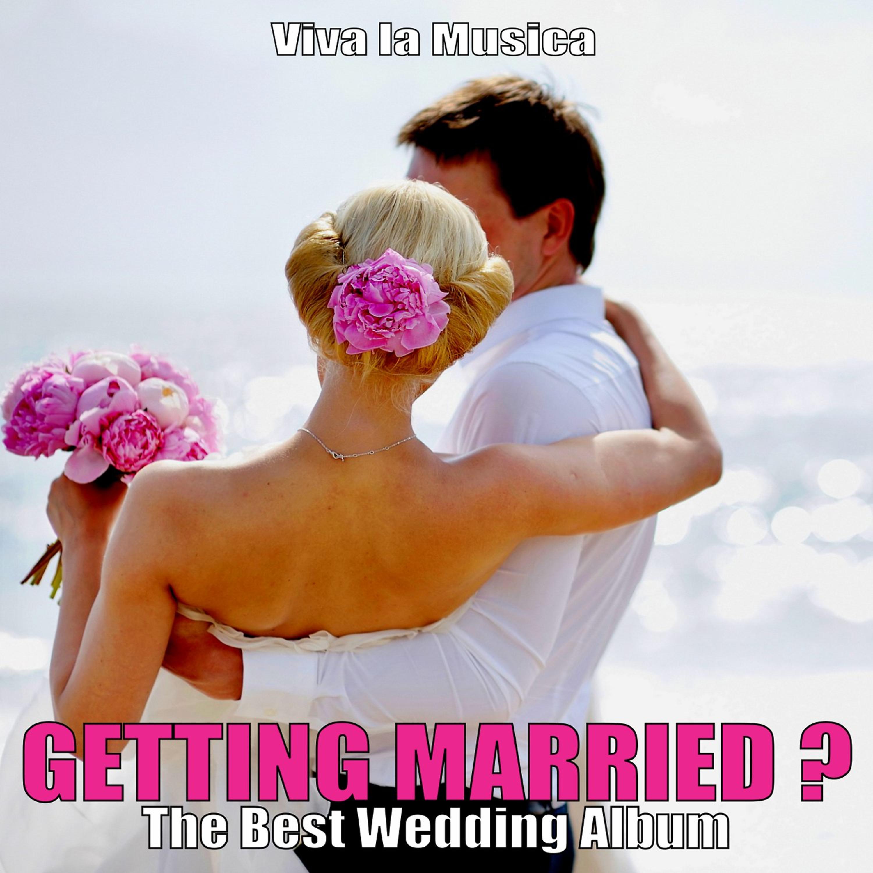 Постер альбома Getting Married? - The Best Wedding Album