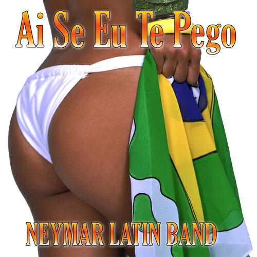 Neymar Latin Band - Ai Se Eu Te Pego