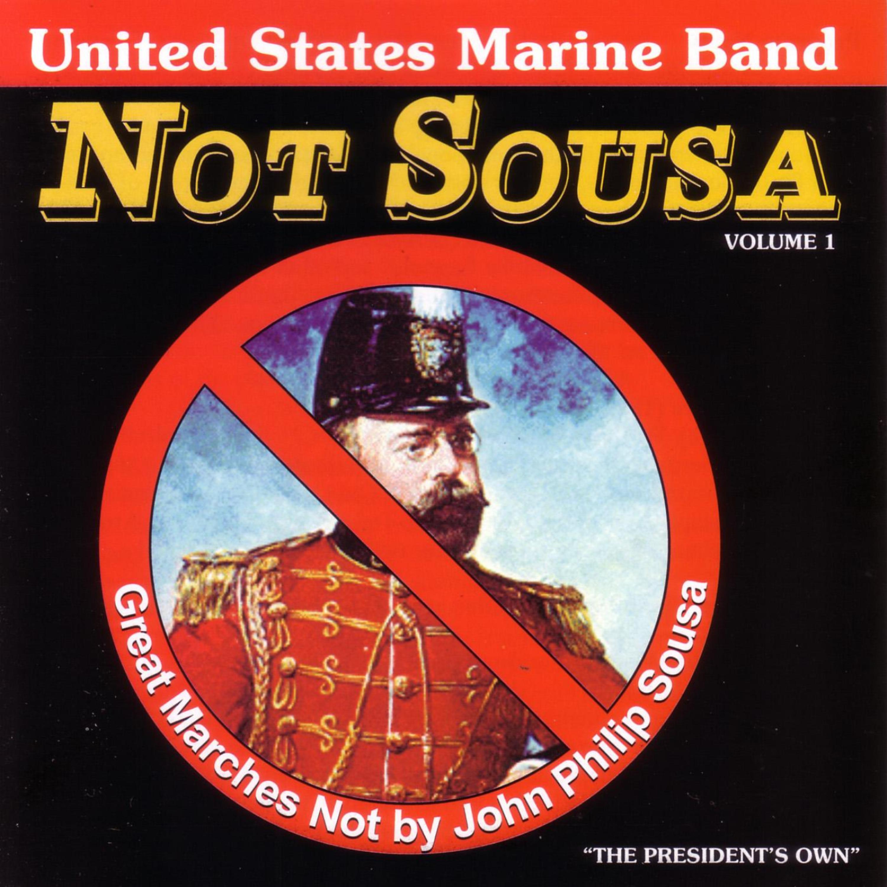 Постер альбома Not Sousa: Great Marches Not By John Philip Sousa, Volume 1