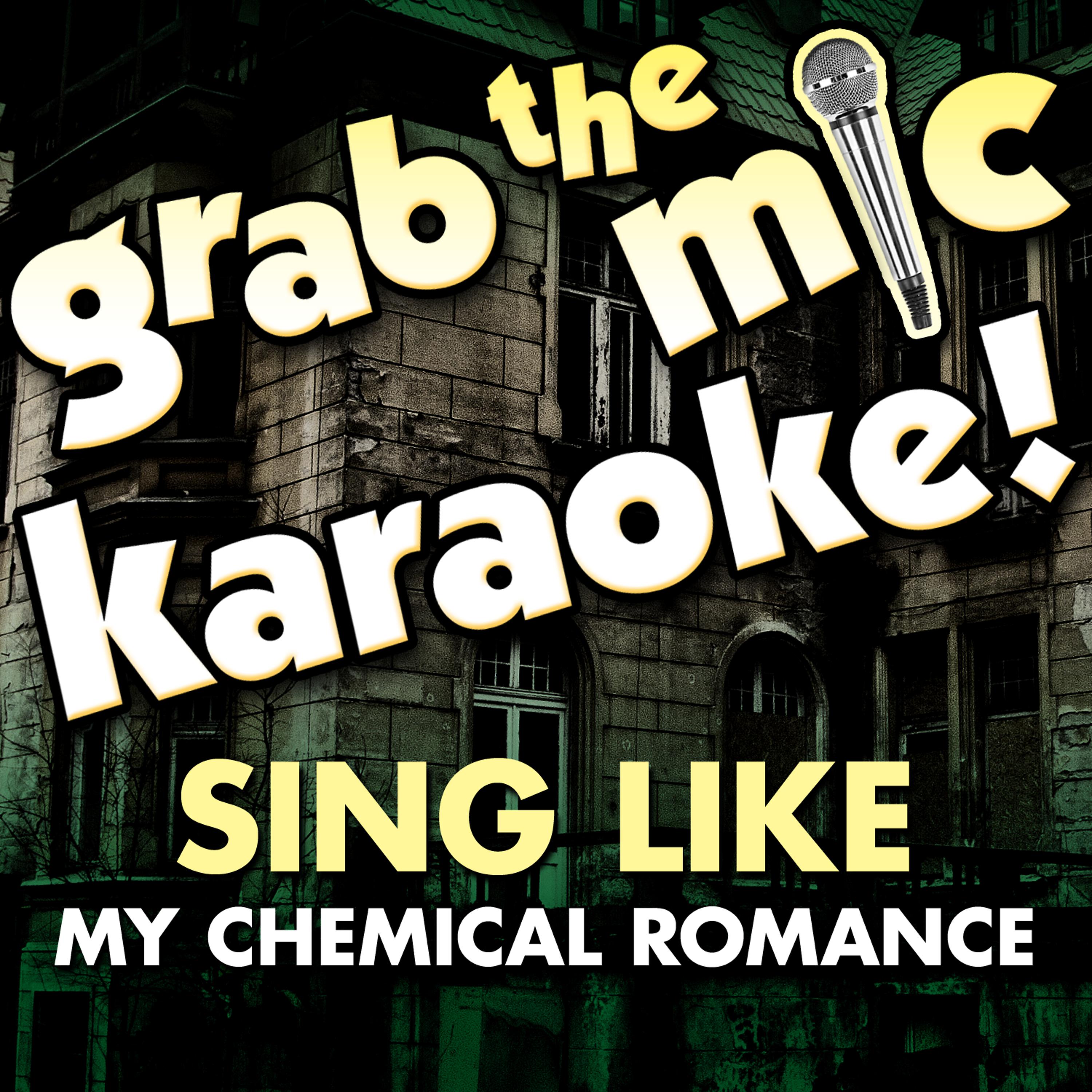 Постер альбома Grab the Mic Karaoke: Sing Like My Chemical Romance