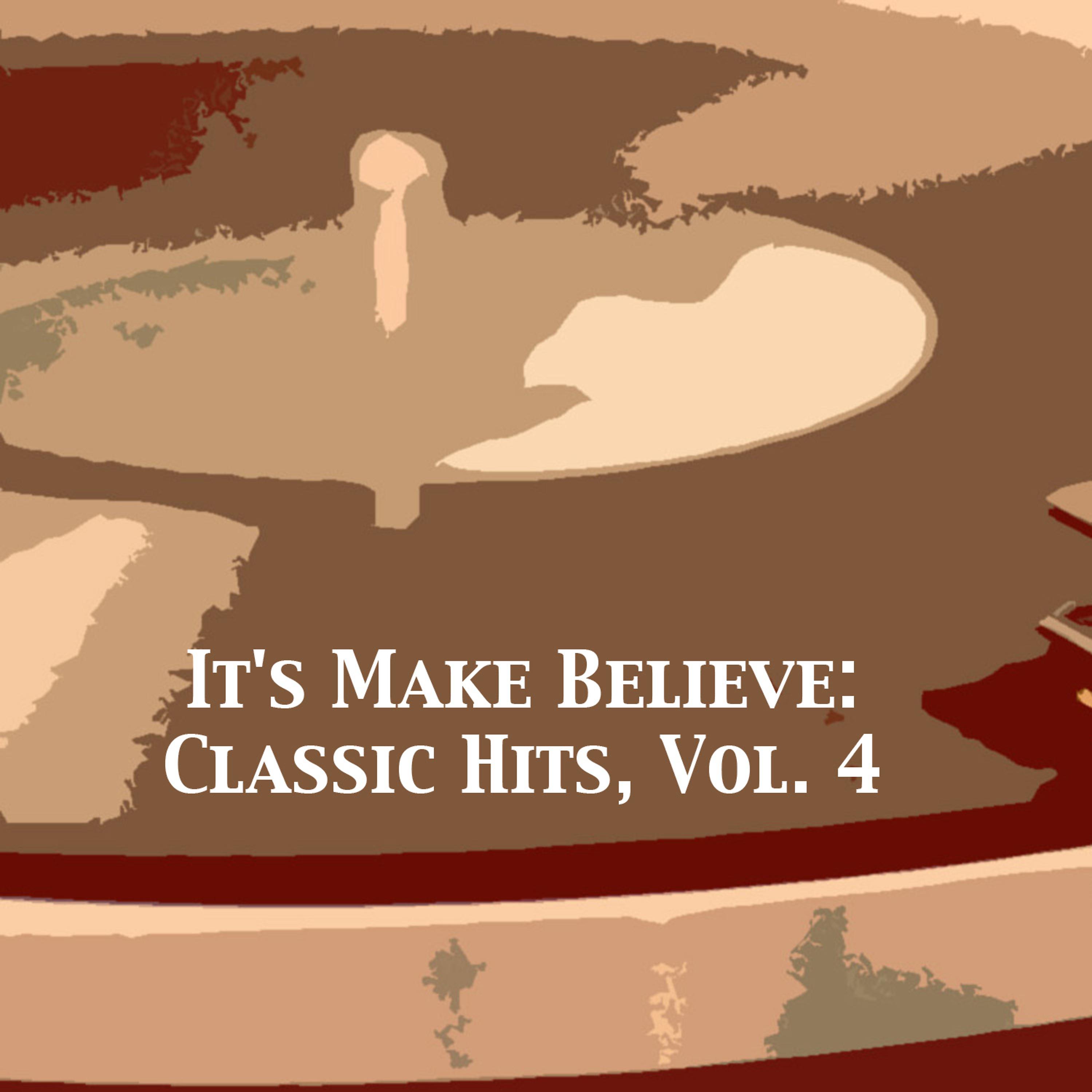 Постер альбома It's Make Believe: Classic Hits, Vol. 4