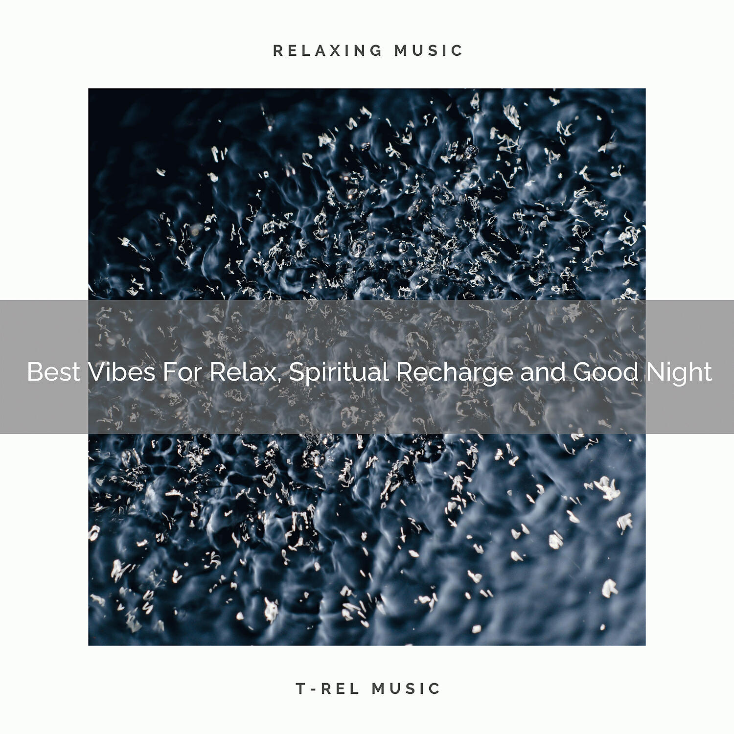 T-Rel Relaxation - Calm Melodies For Maximum Relaxation, Getting Rest