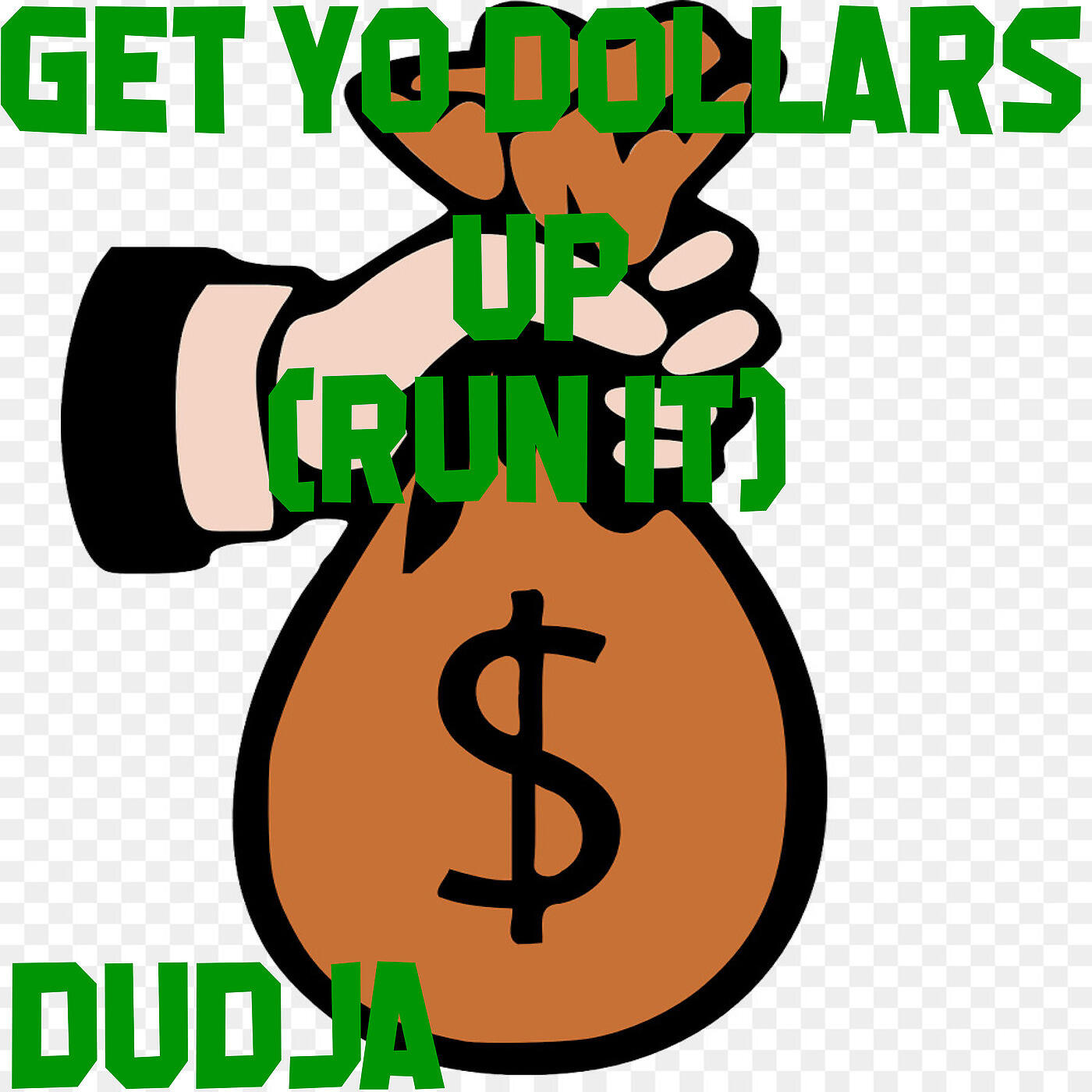 Dudja - Get Yo Dollars up (Run It)