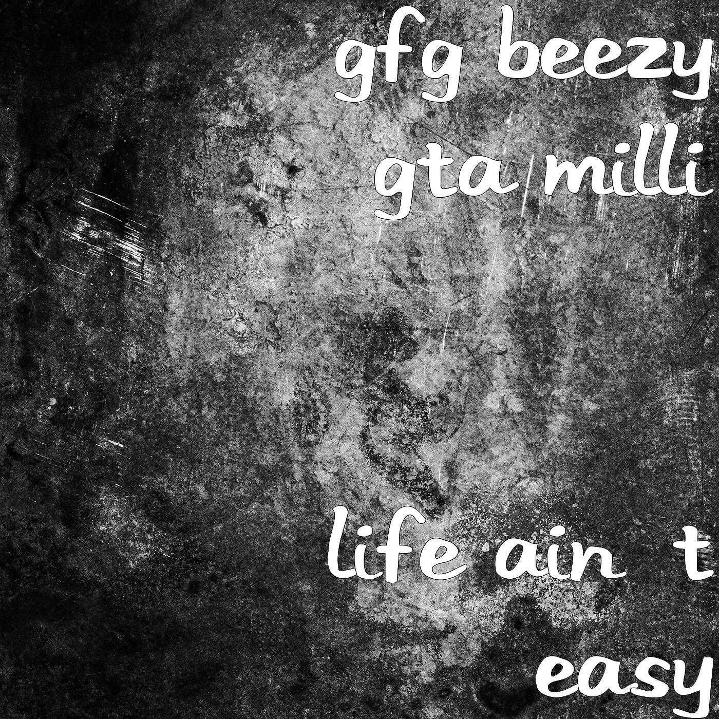 Gfg Beezy - Life Ain’t Easy