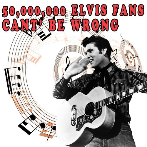 Постер альбома 50,000,000 Elvis Fans Can't Be Wrong