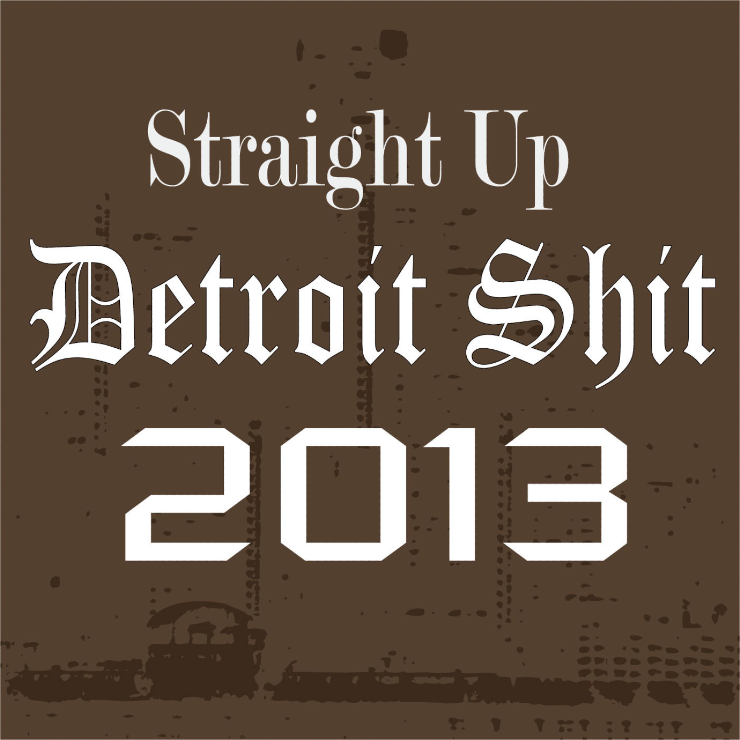 Постер альбома Straight Up Detroit Shit 2013