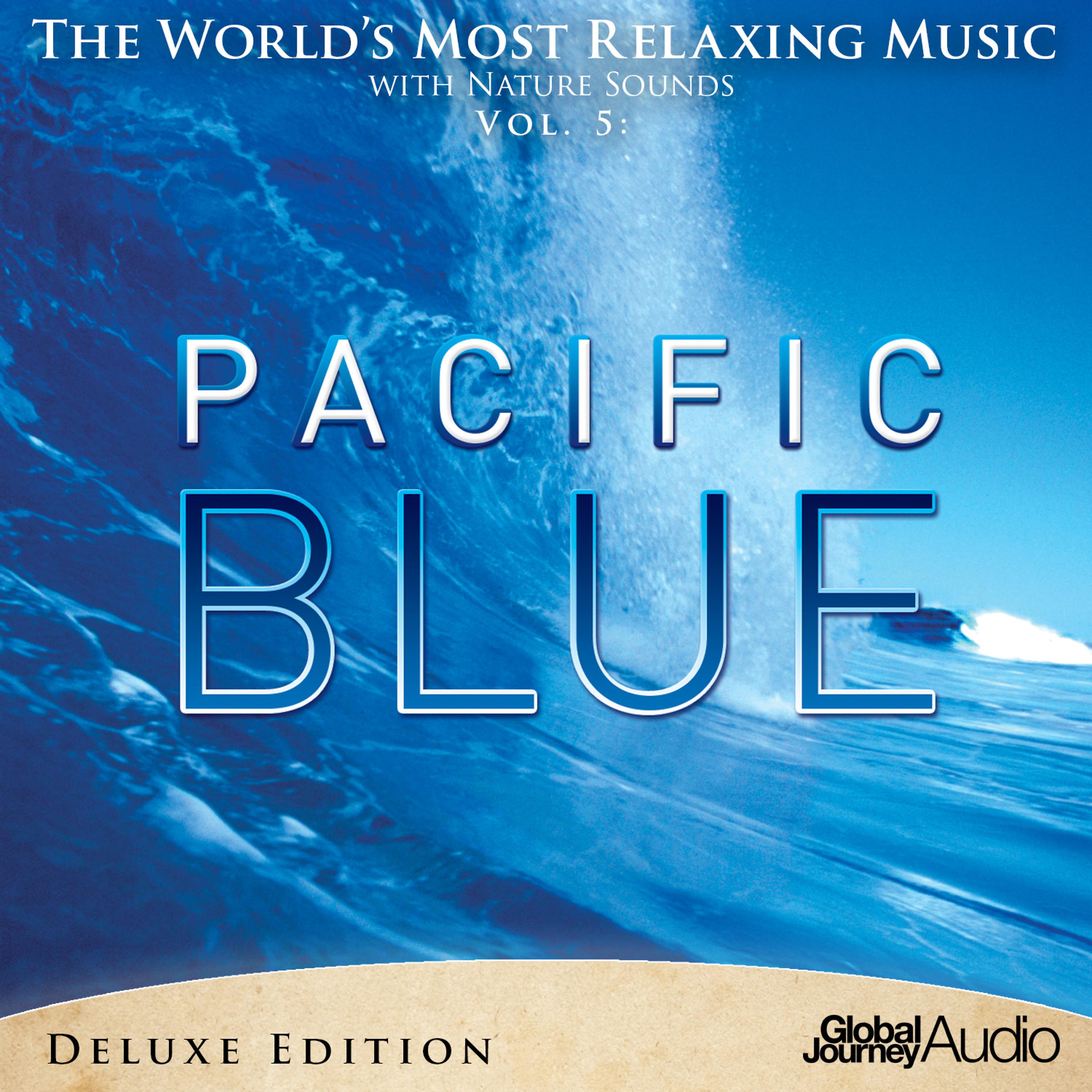 Постер альбома The World's Most Relaxing Music with Nature Sounds, Vol.5: Pacific Blue (Deluxe Edition)