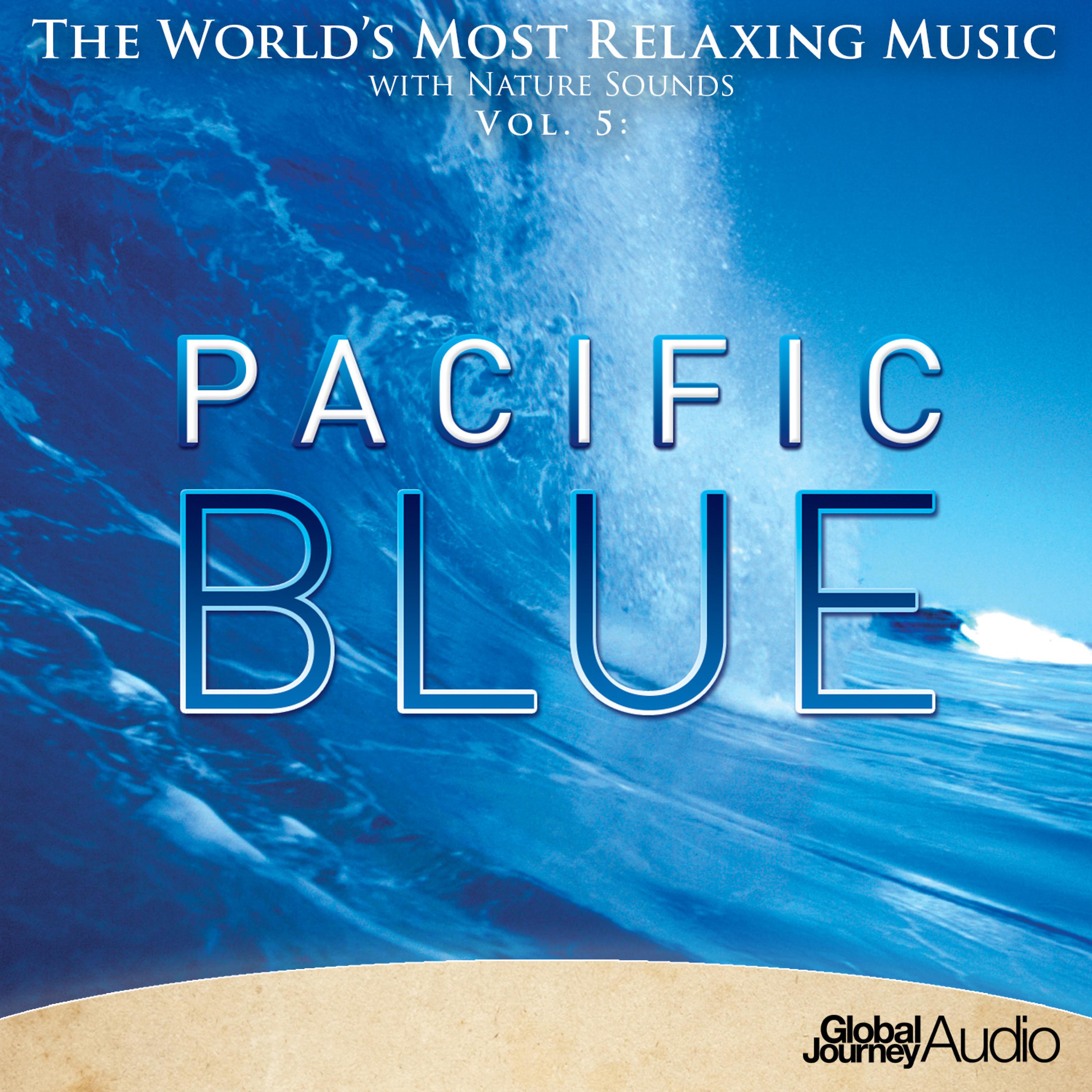 Постер альбома The World's Most Relaxing Music with Nature Sounds, Vol. 5: Pacific Blue