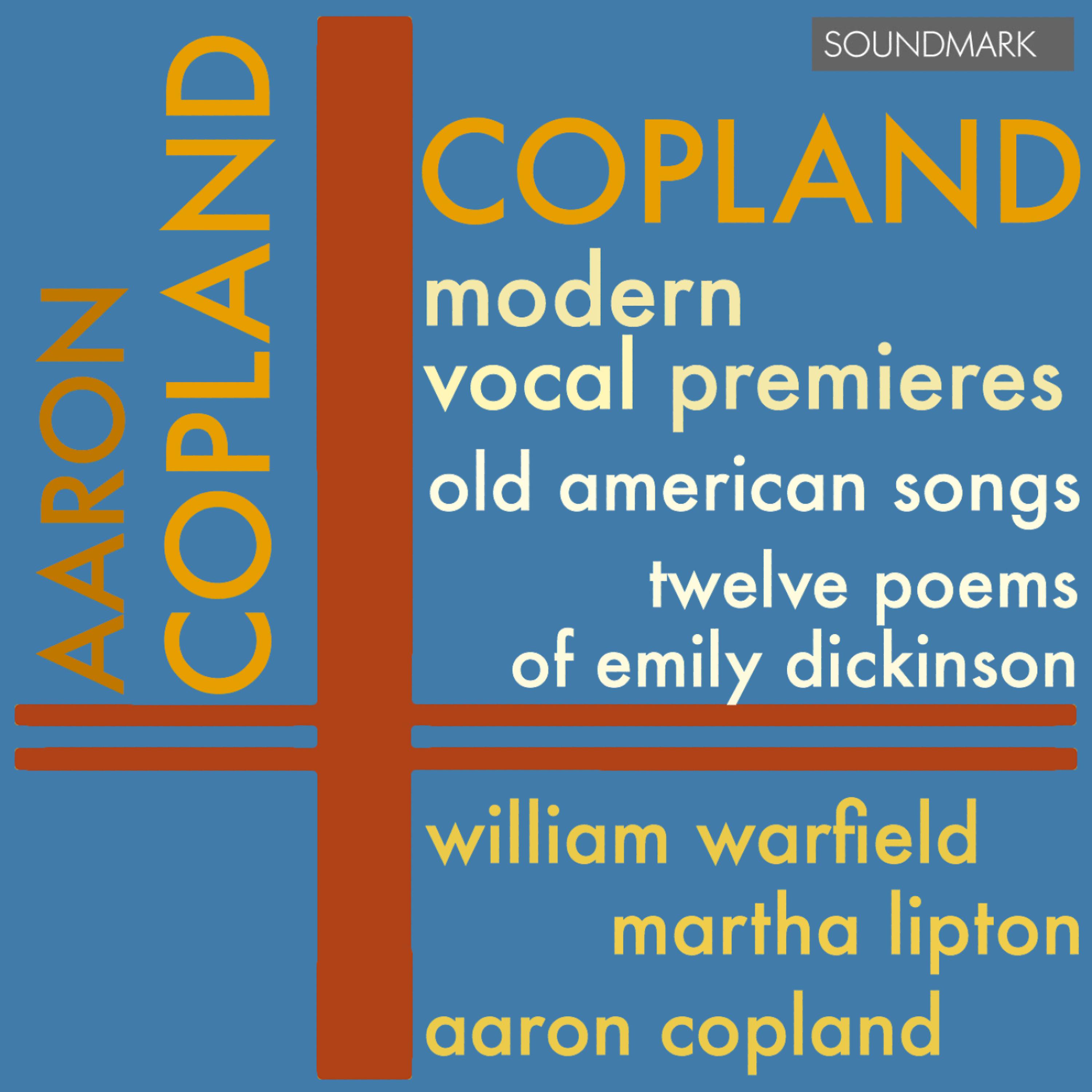 Постер альбома Copland: Modern Vocal Premieres - Old American Songs, Twelve Poems of Emily Dickinson - Warfield, Lipton, and Copland