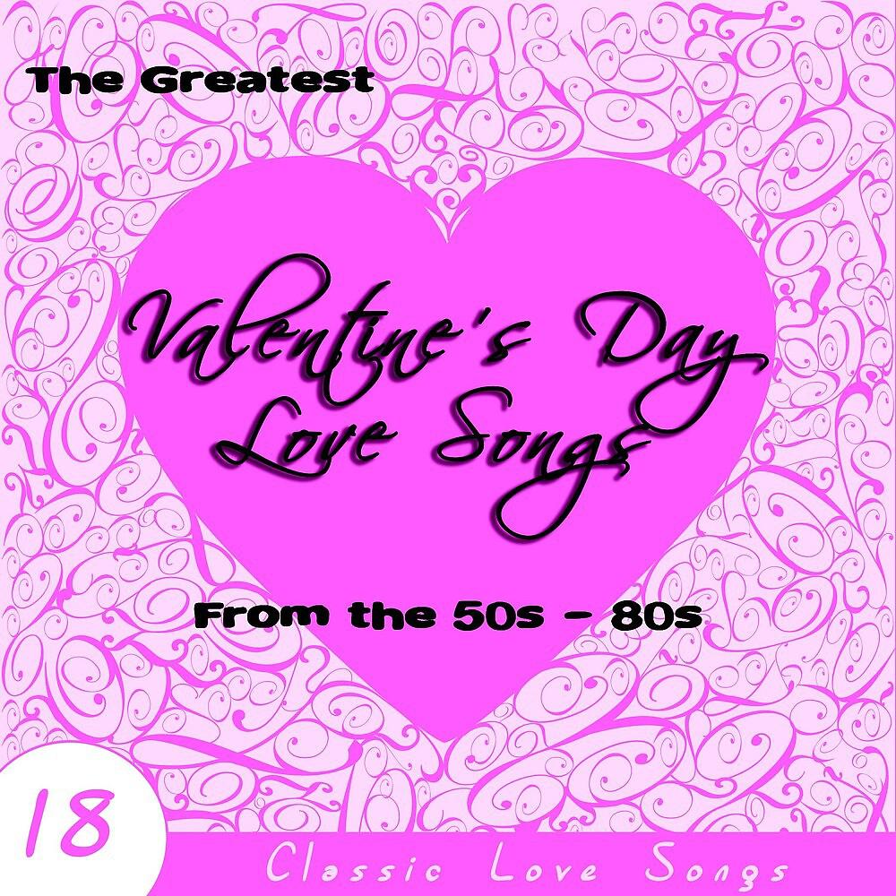 Постер альбома The Greatest Valentine's Day Love Songs from the 50s - 80s