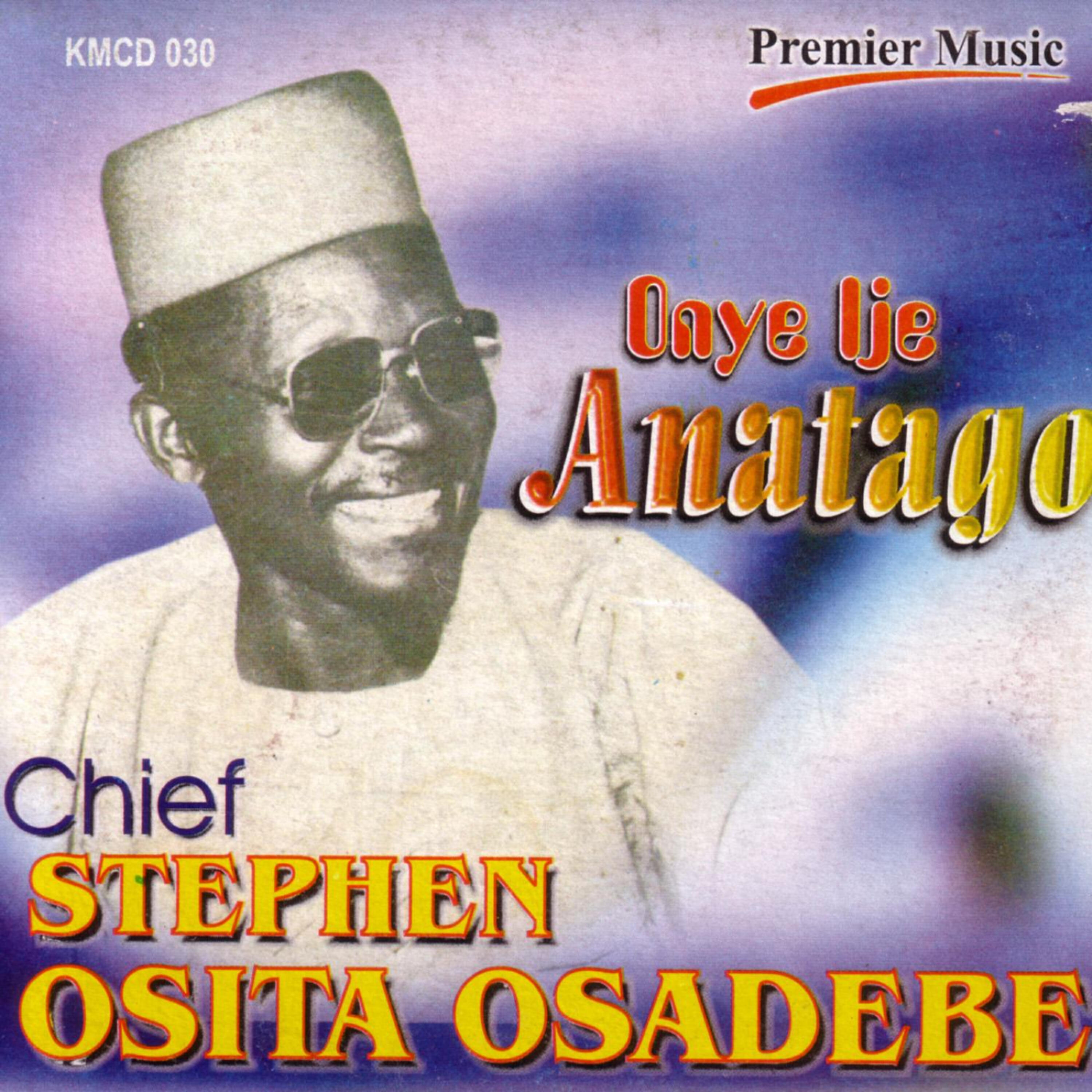 Chief Stephen Osita Osadebe - Onye Ije Anatago