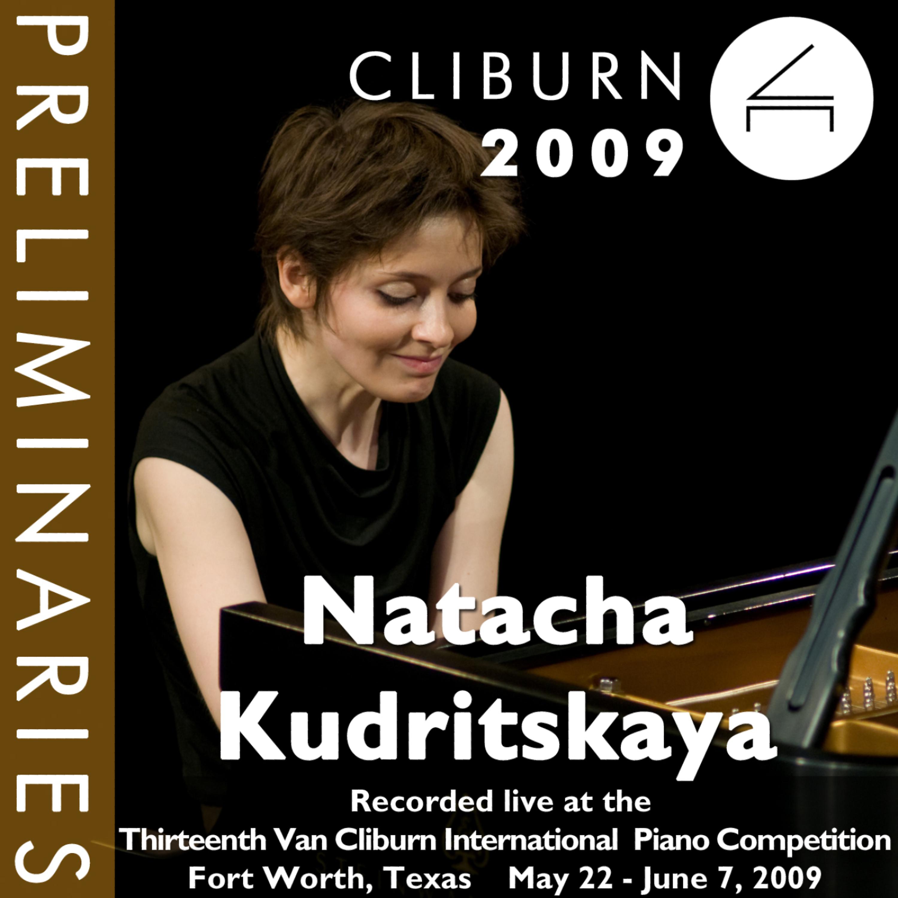 Постер альбома 2009 Van Cliburn International Piano Competition: Preliminary Round - Natacha Kudritskaya