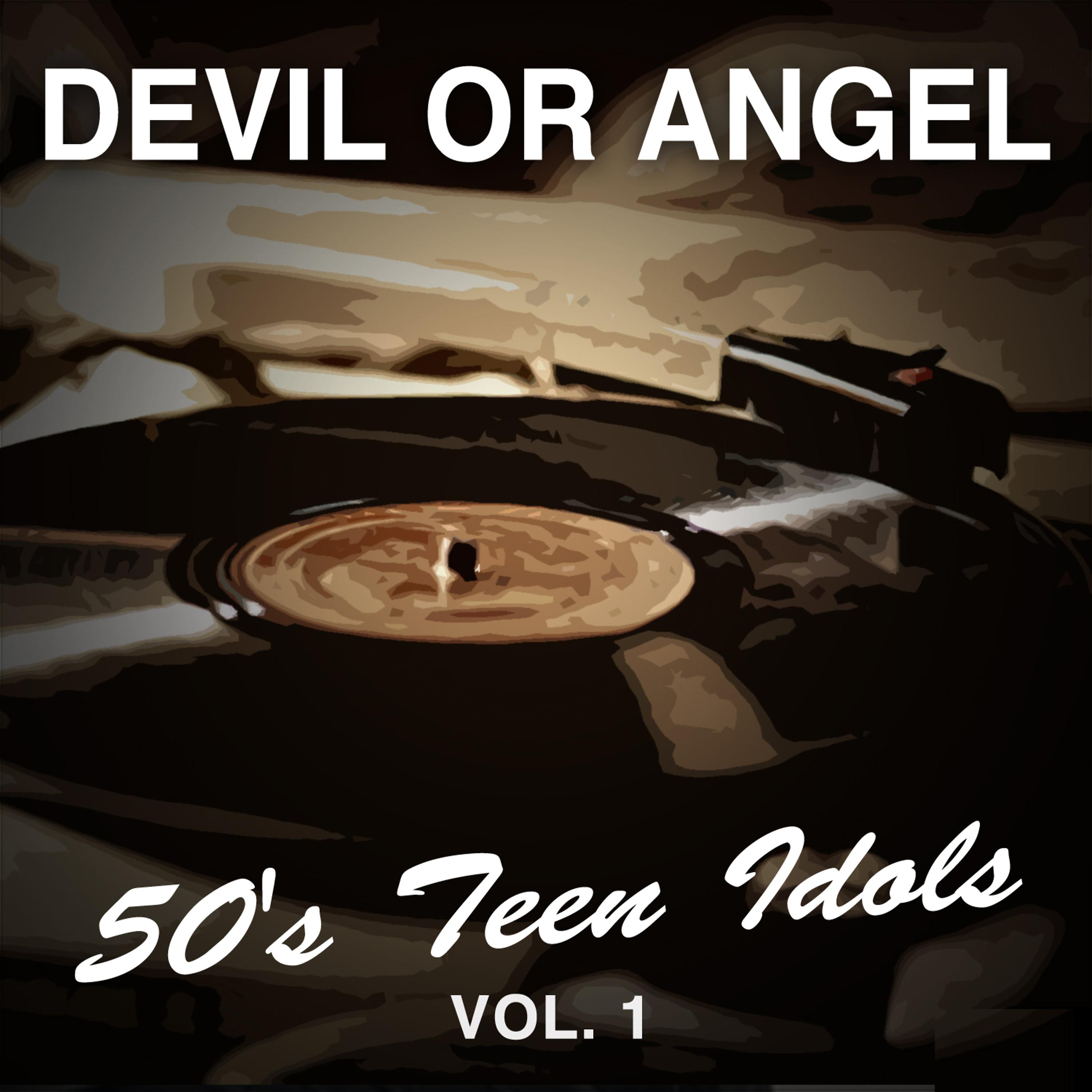 Постер альбома Devil or Angel: 50's Teen Idols, Vol. 1