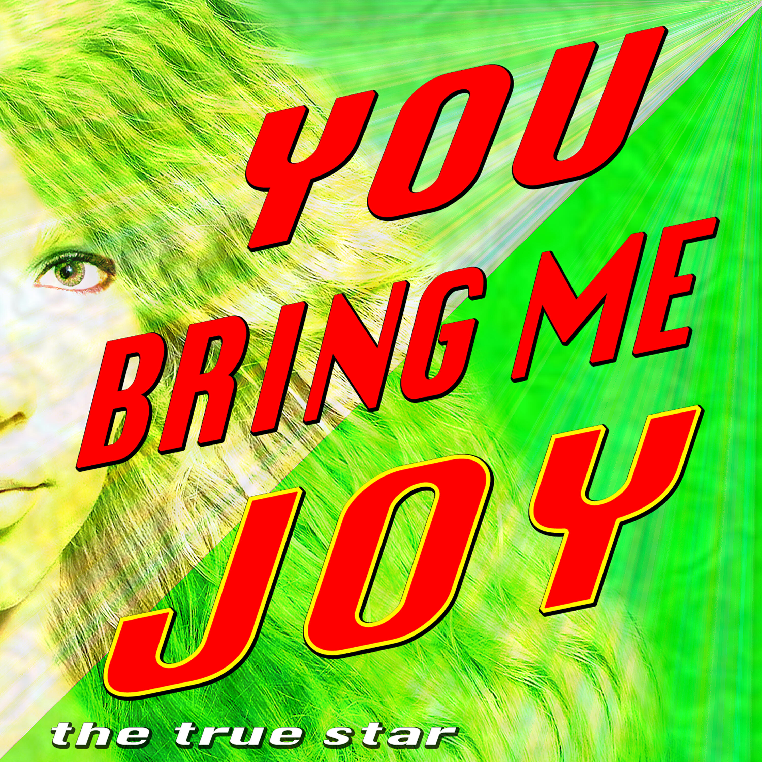 The True Star - You Bring Me Joy (Yeah You Bring Me Sadness)