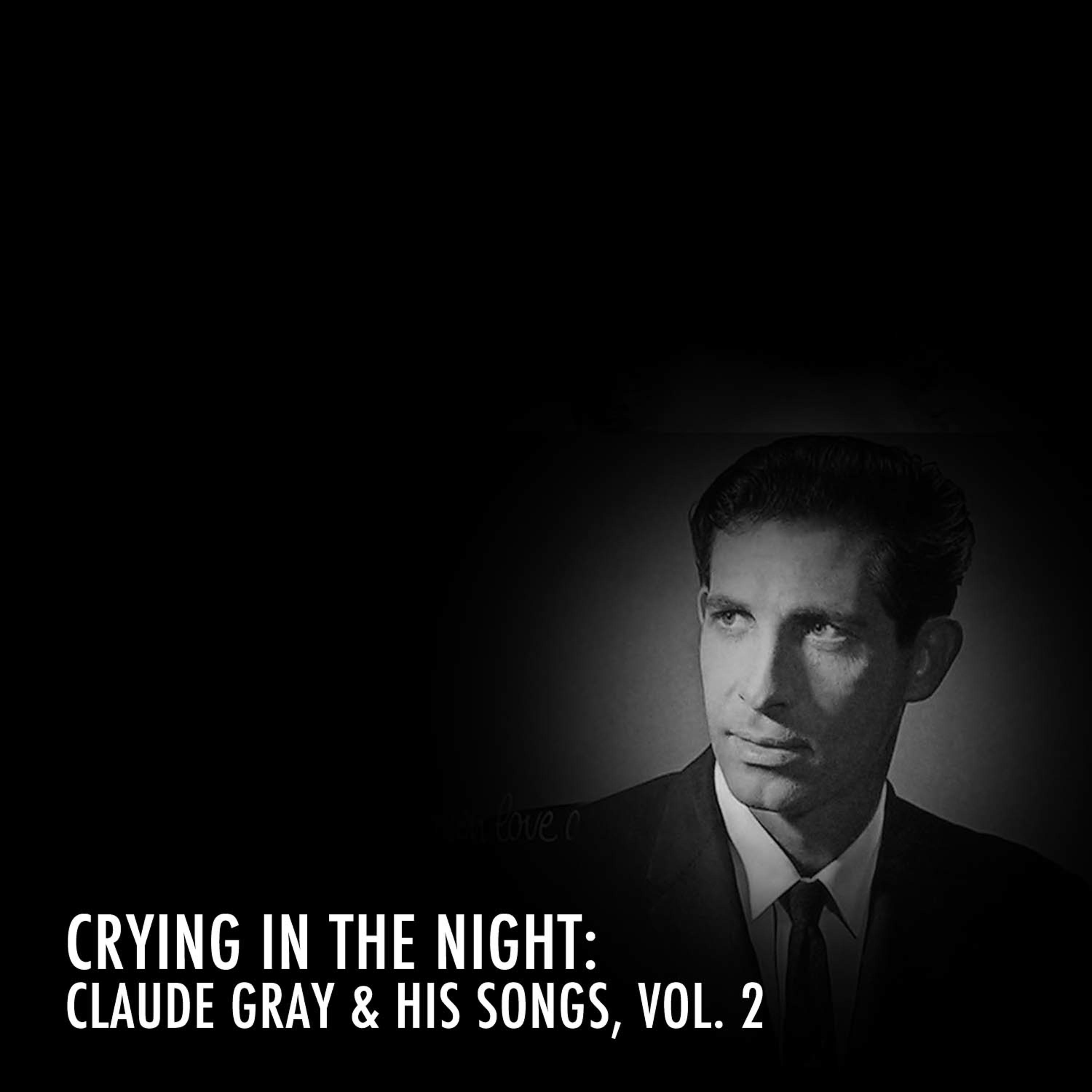 Постер альбома Crying in the Night: Claude Gray & His Songs, Vol. 2