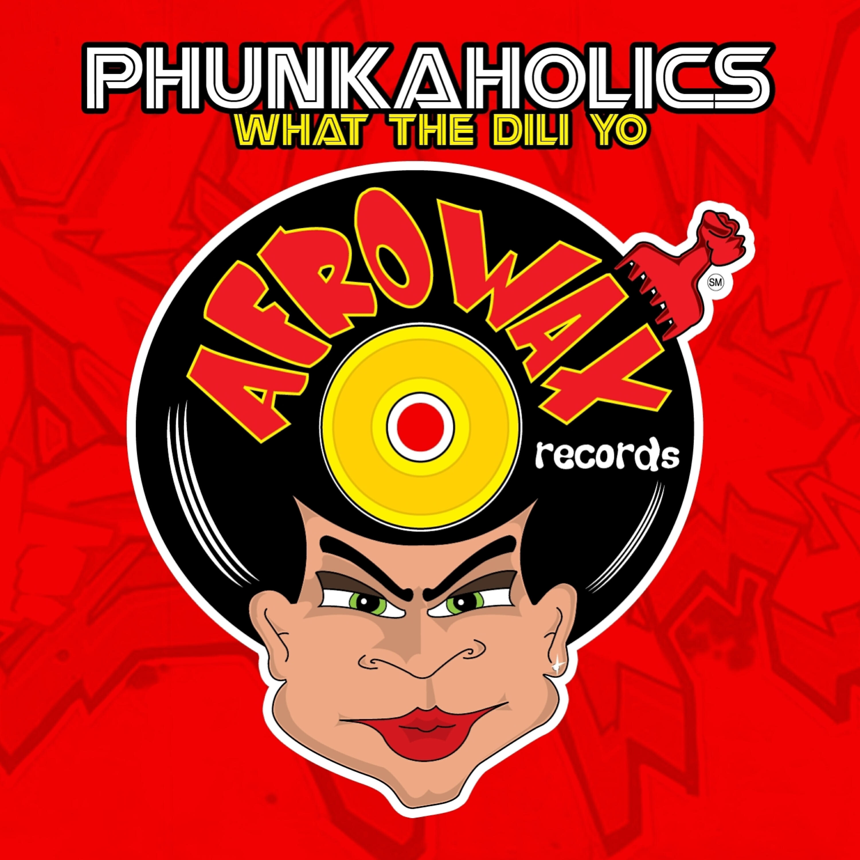 Phunkaholics - What The Dili Yo (Speed The Dili Yo)