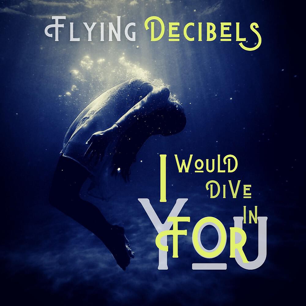 Flying Decibels - I Would Dive in for You (Original Mix)