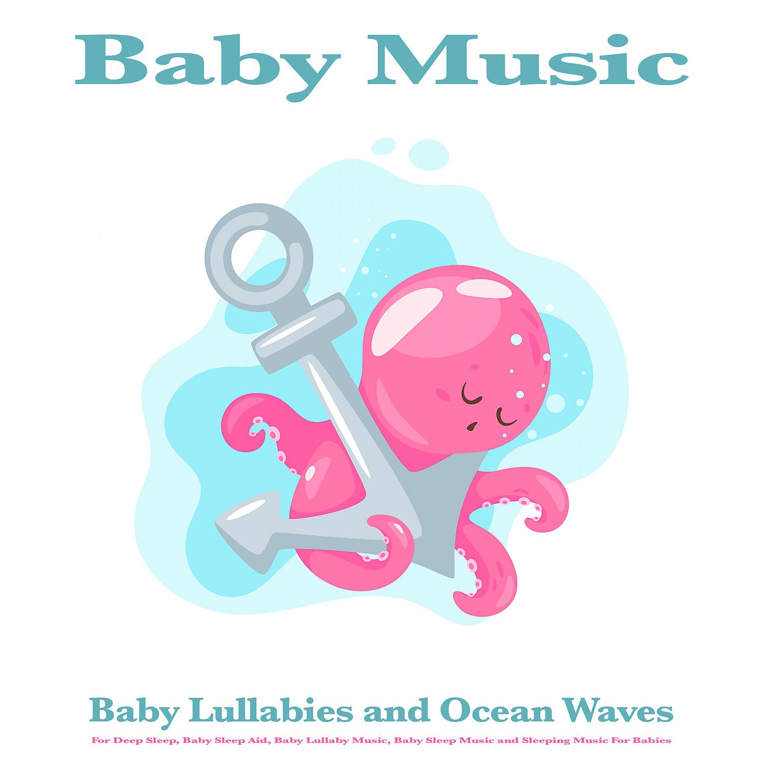 Постер альбома Baby Music: Baby Lullabies and Ocean Waves For Deep Sleep, Baby Sleep Aid, Baby Lullaby Music, Baby Sleep Music and Sleeping Music For Babies