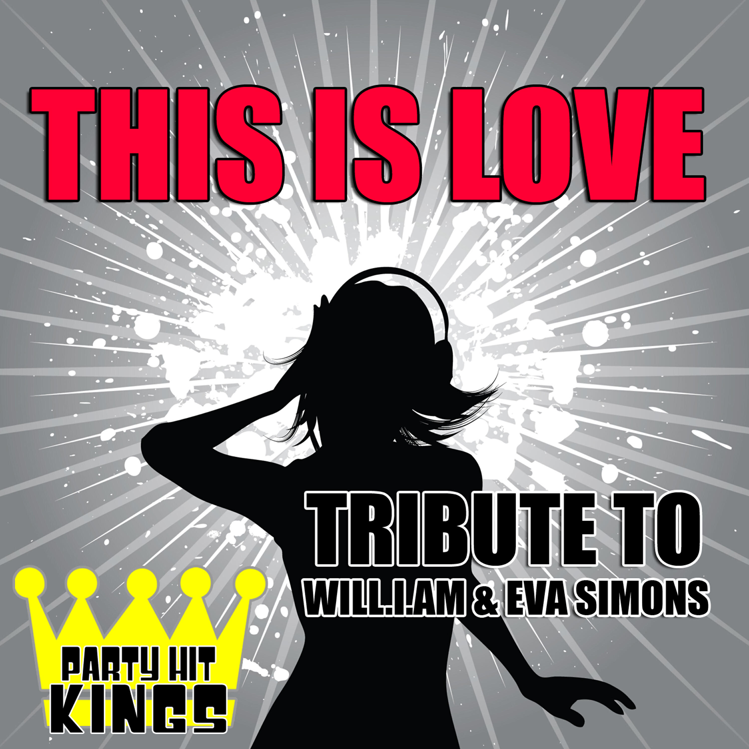 Party Hit Kings - This Is Love (Tribute to Will.I.Am & Eva Simons)
