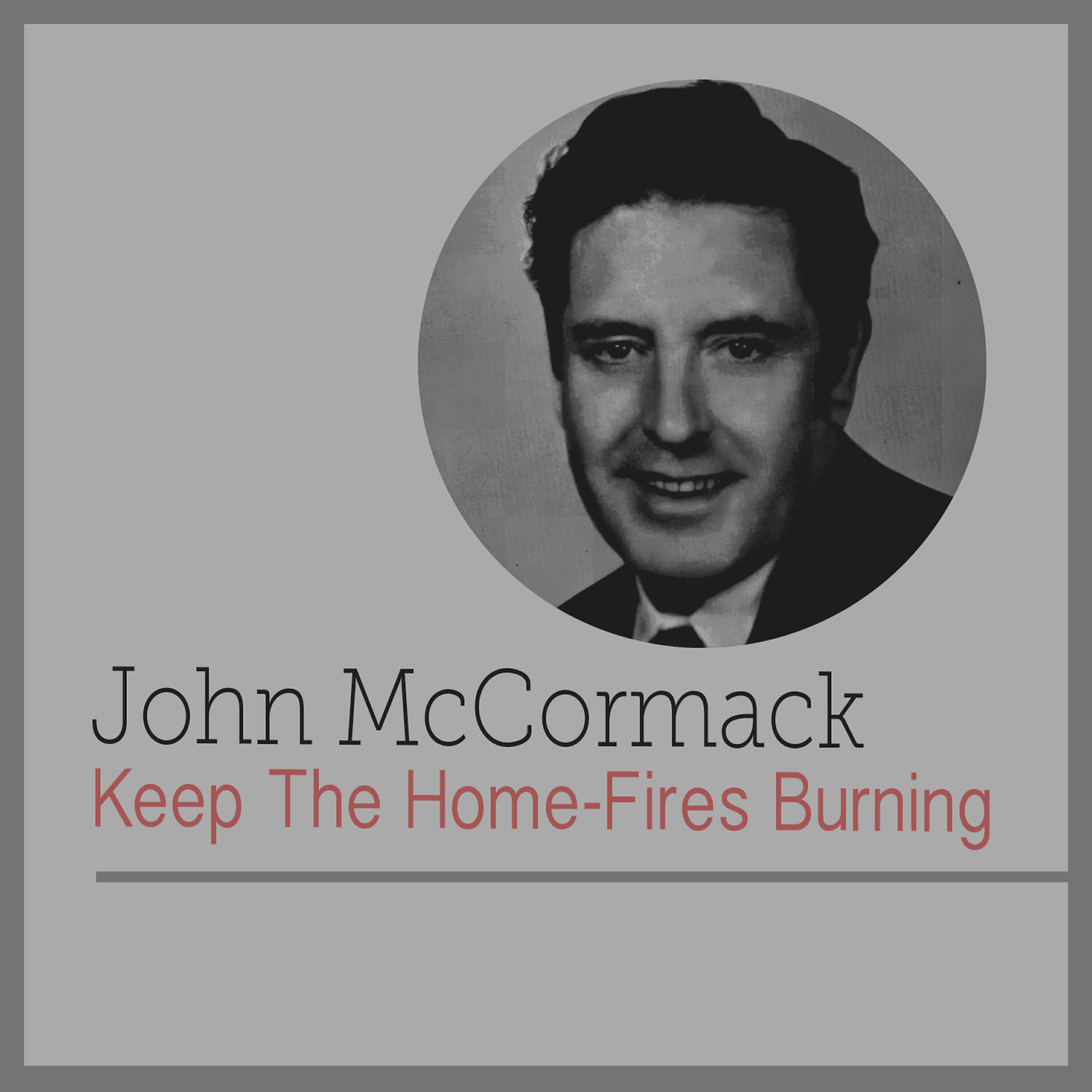 John McCormack - Keep the Home-Fires Burining