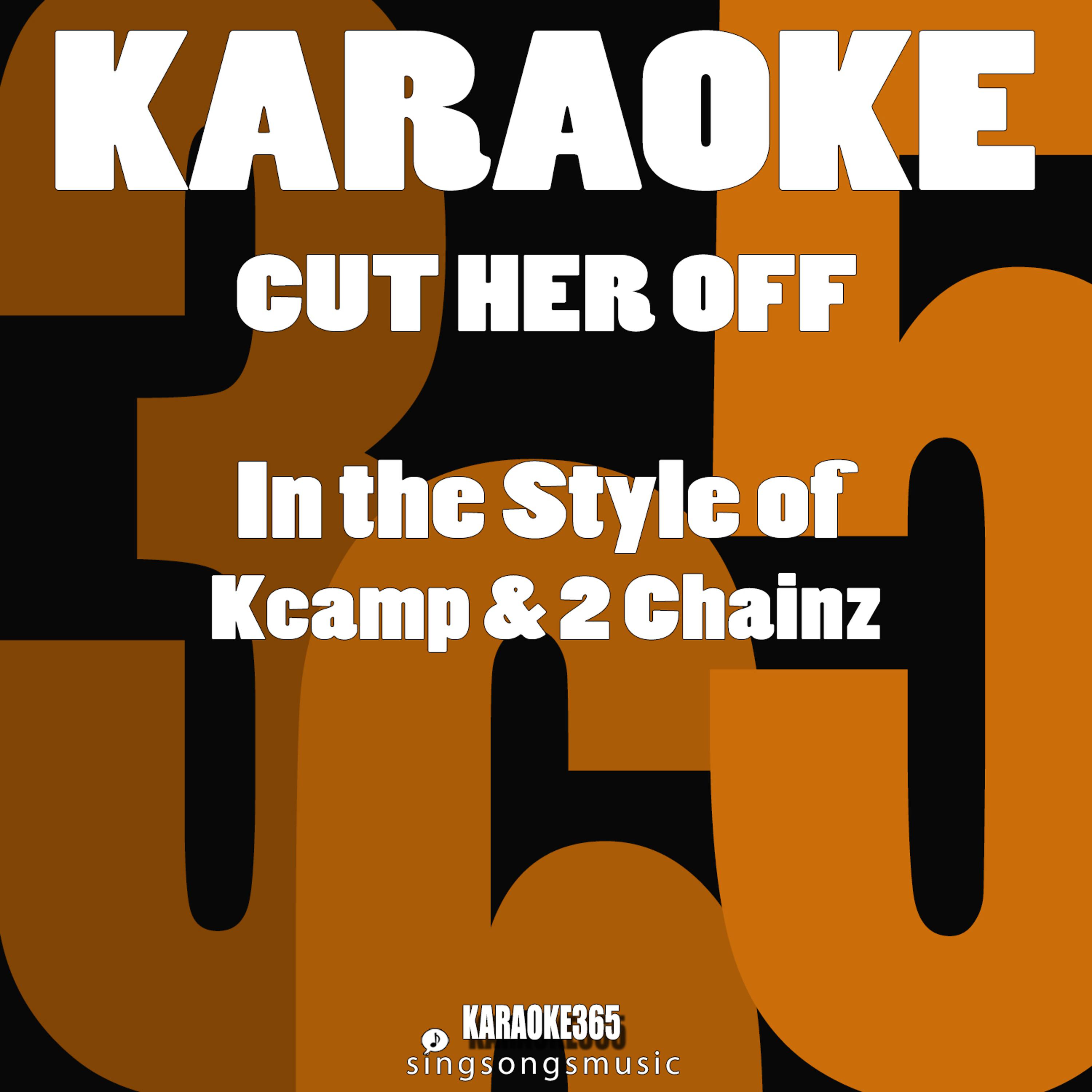 Постер альбома Cut Her Off (In the Style of K Camp & 2chainz) [Karaoke Version] - Single
