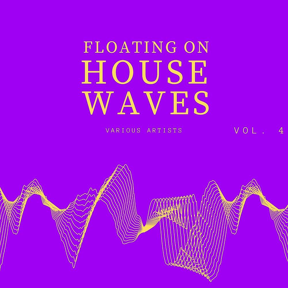 Постер альбома Floating on House Waves, Vol. 4