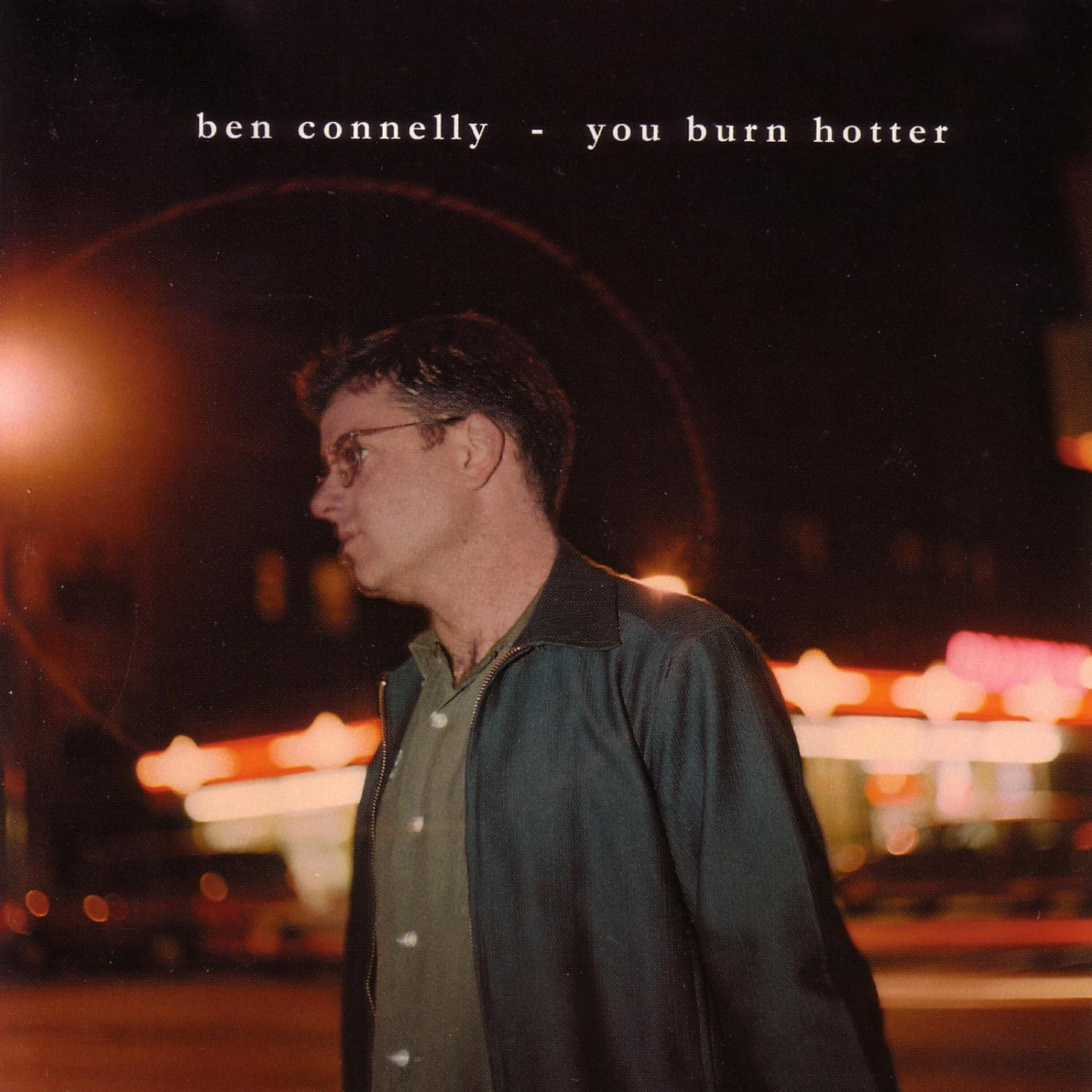 Ben Connelly - You Burn Hotter