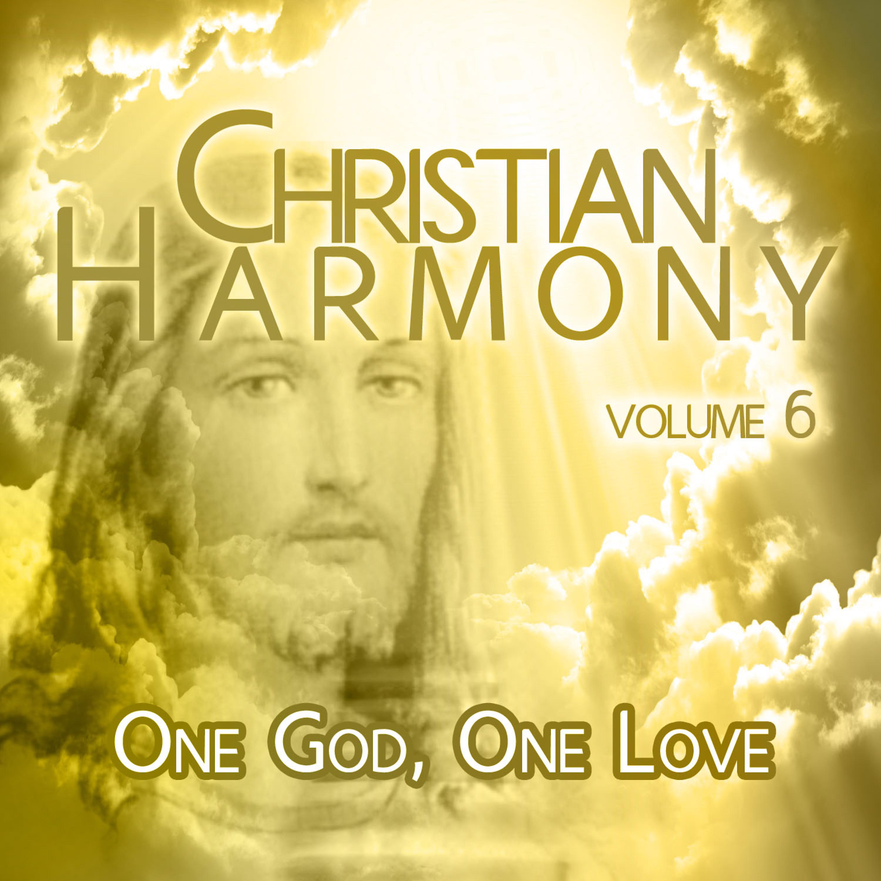 Постер альбома Christian Harmony - One God, One Love, Vol. 6