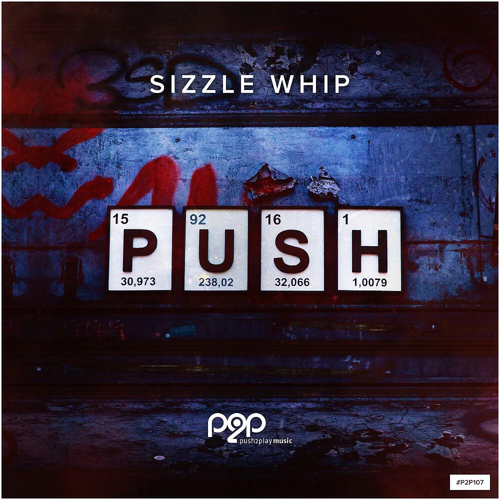 Sizzle Whip - Push (Robot Needs Oil Remix)