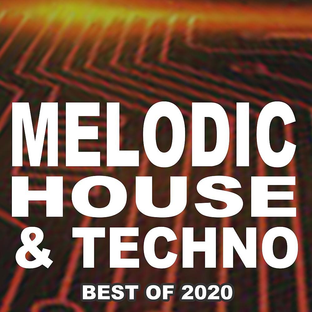 Постер альбома Melodic House & Techno the Best of 2020 (The Best and Most Rated Charts Hits of 2020)