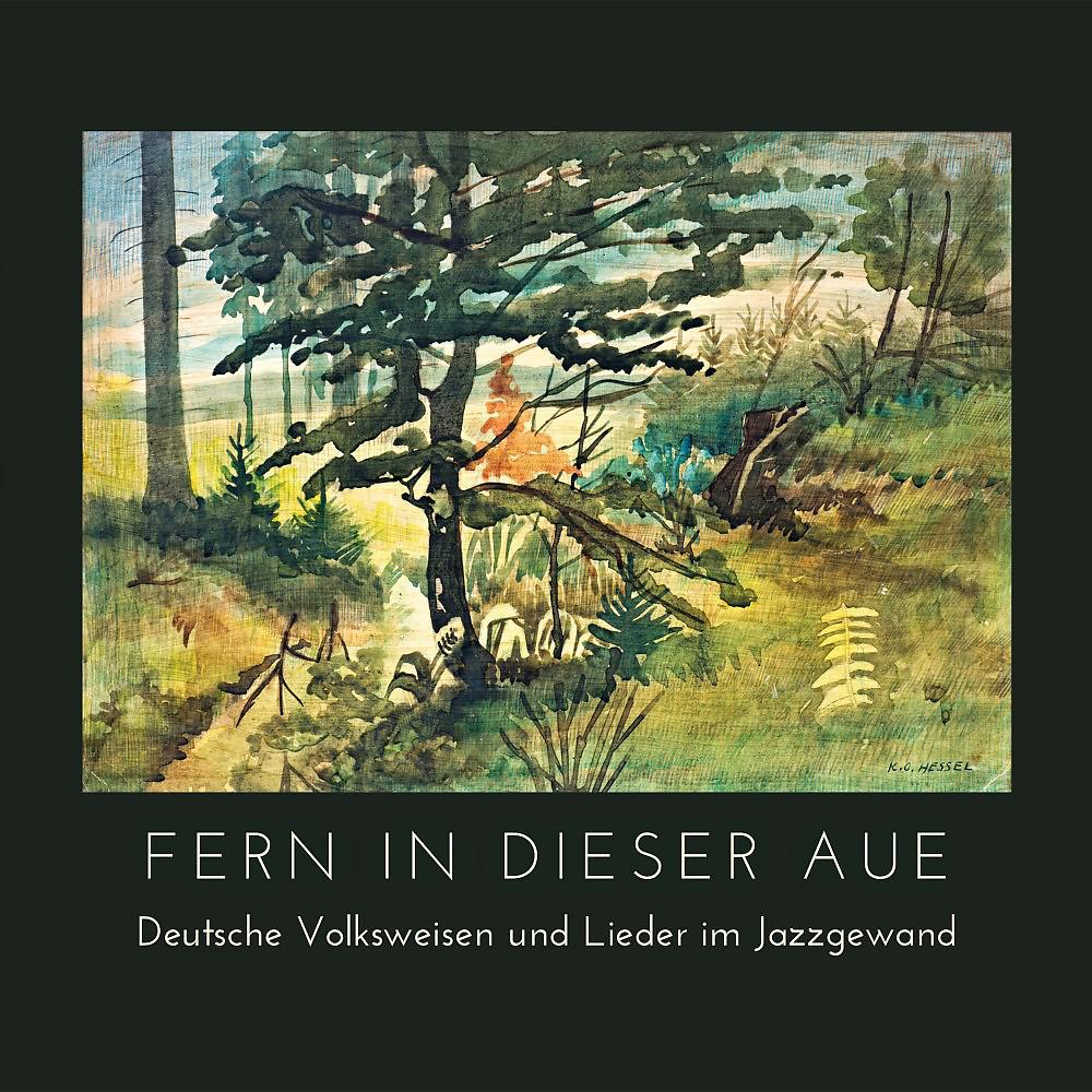 Постер альбома Fern in dieser Aue (Deutsche Volksweisen und Lieder im Jazzgewand)
