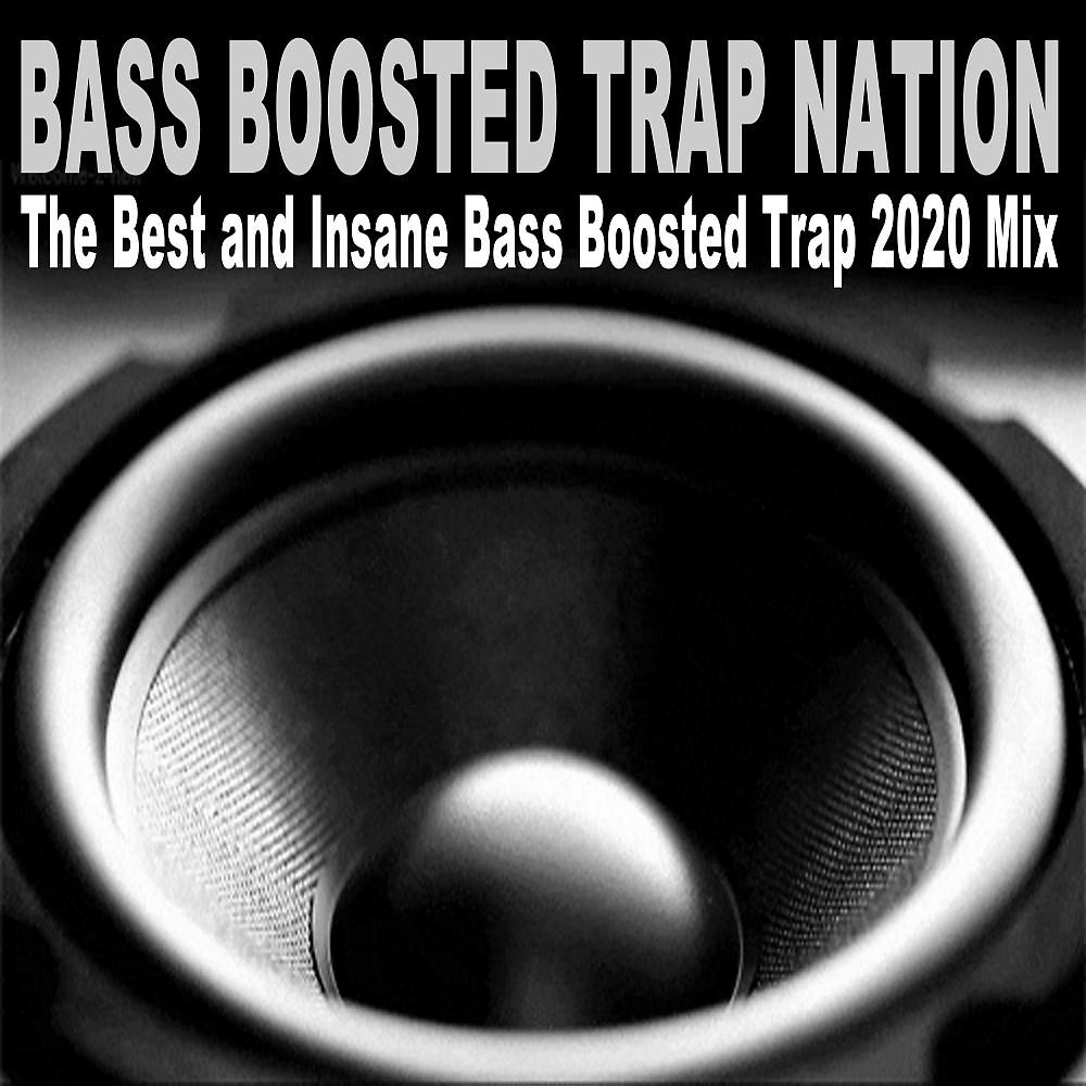 Постер альбома Bass Boosted Trap Nation (The Best and Insane Bass Boosted Trap 2020 Mix)