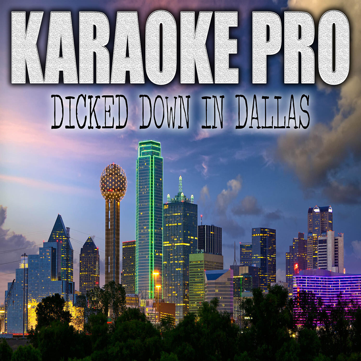 Karaoke Pro - Dicked Down In Dallas (Originally Performed by Trey Lewis) (Instrumental Version)