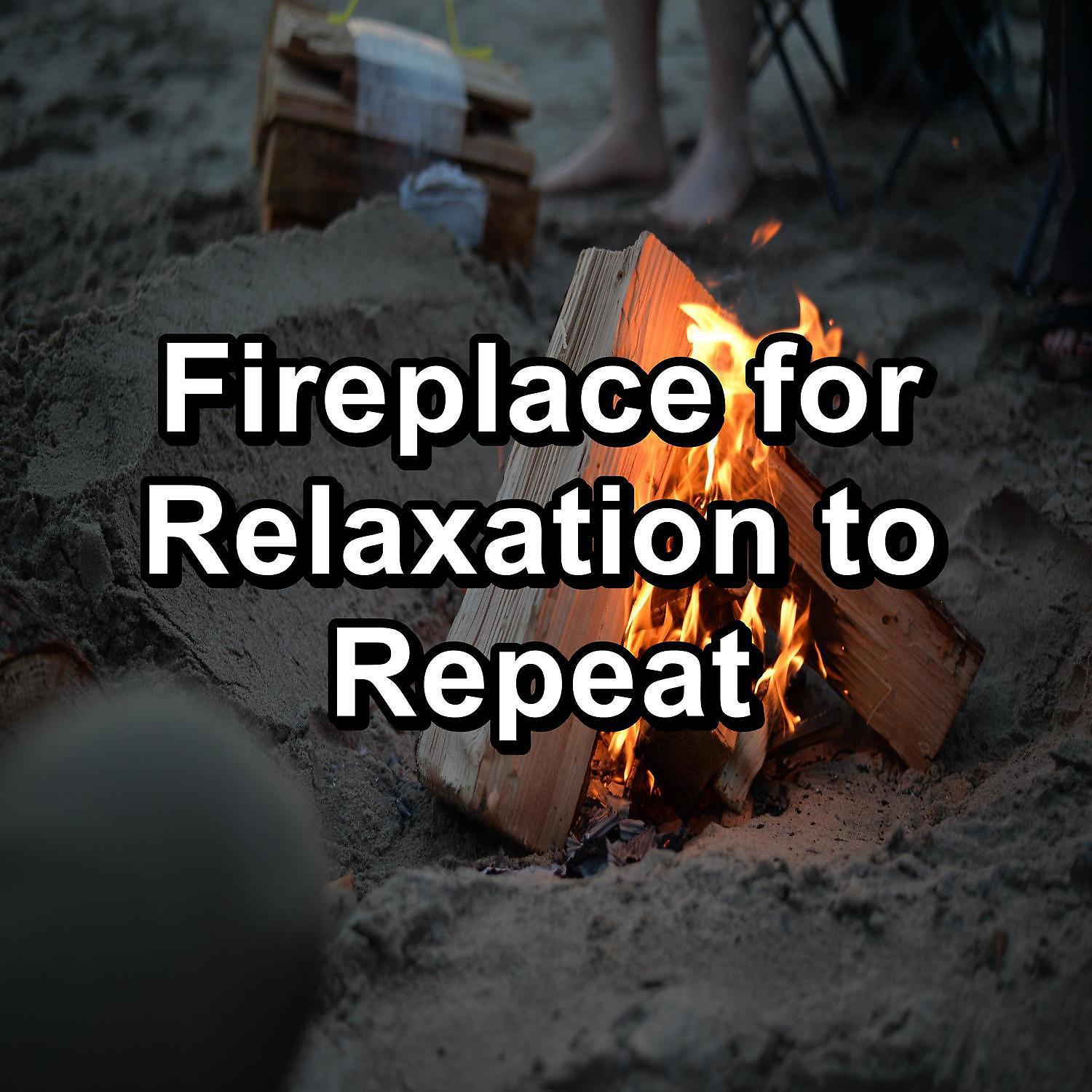 Постер альбома Fireplace for Relaxation to Repeat
