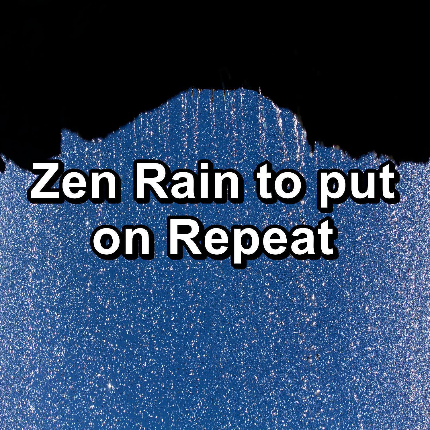 Постер альбома Zen Rain to put on Repeat