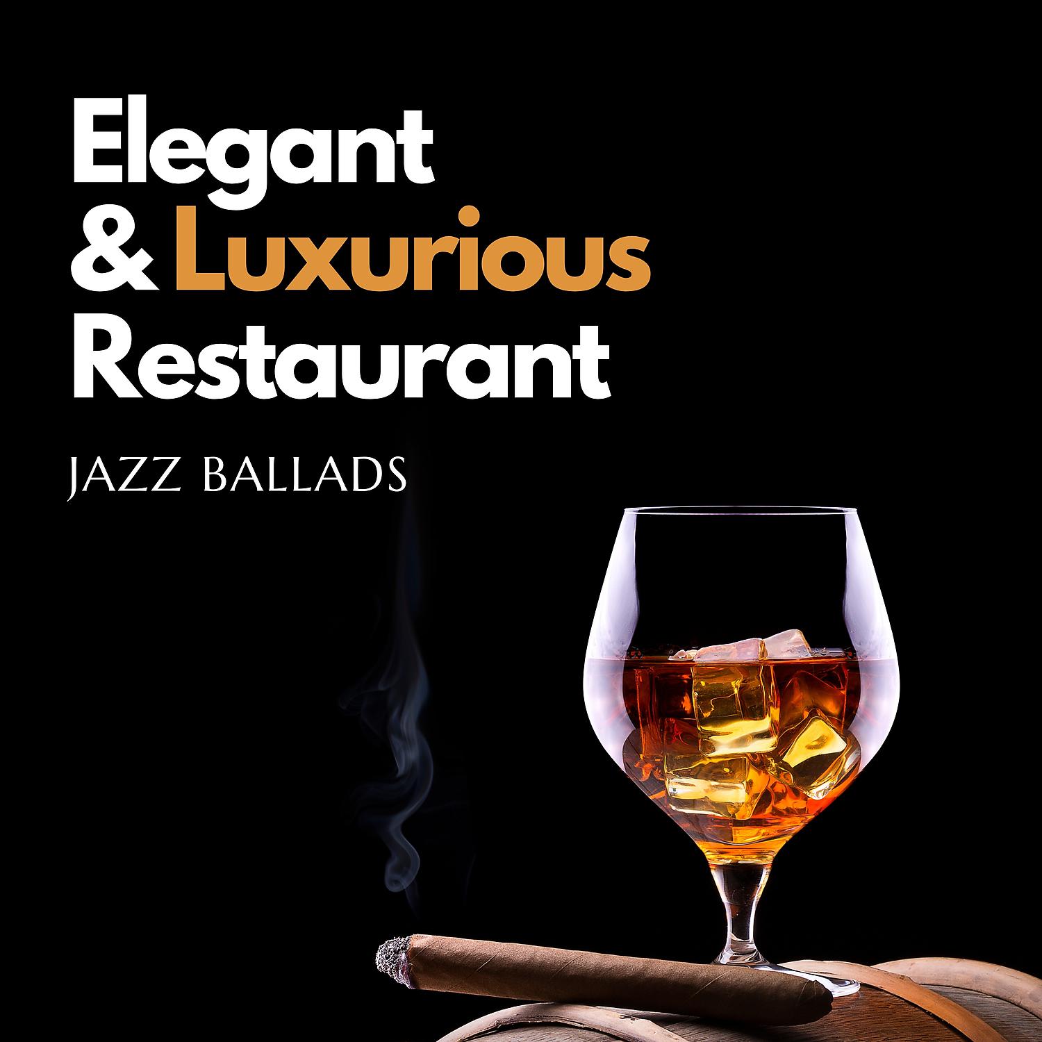 Постер альбома Elegant and Luxurious Restaurant Jazz Ballads – Instrumental Background to Eat and Drink, Restaurant Lounge, Glamorous Vibes