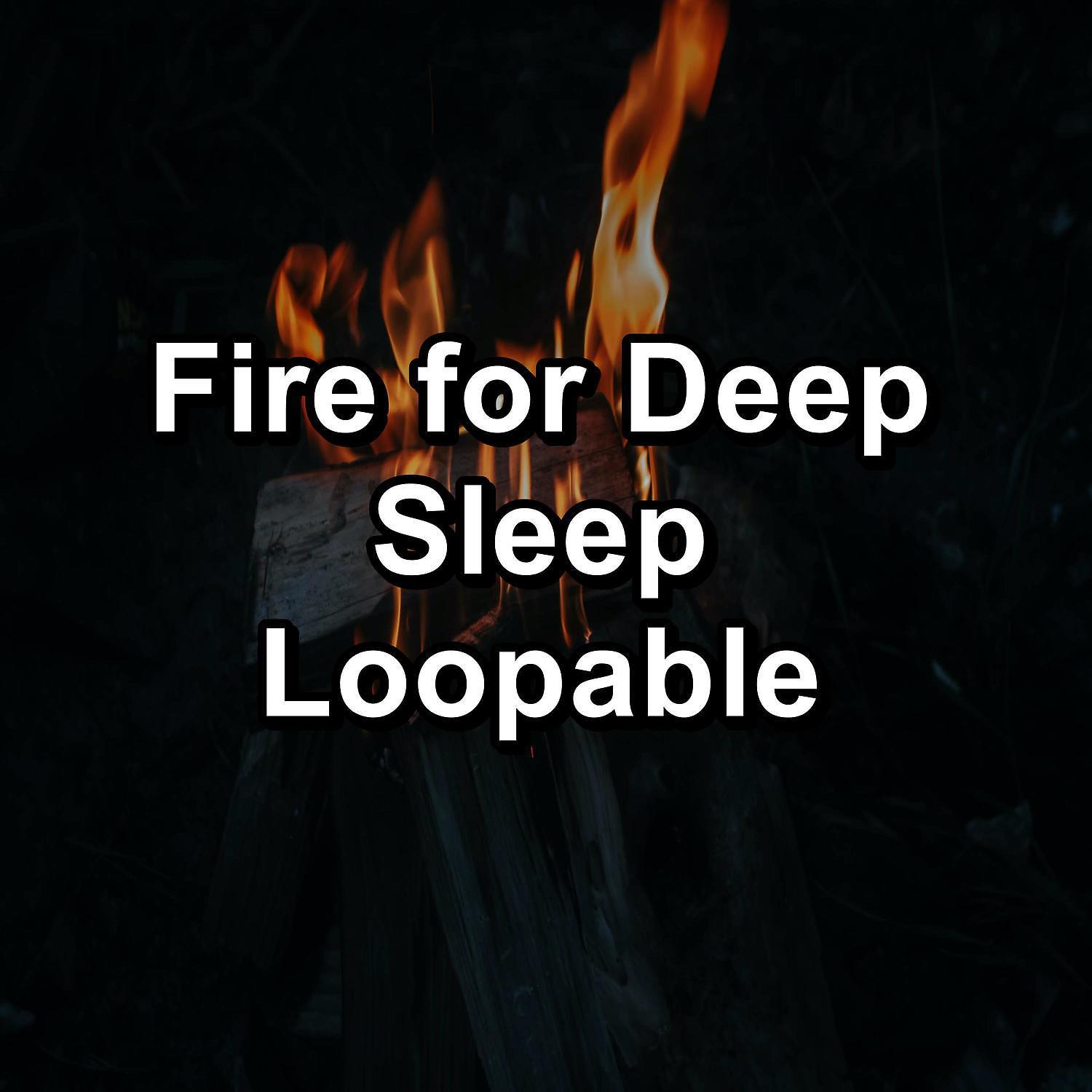Постер альбома Fire for Deep Sleep Loopable