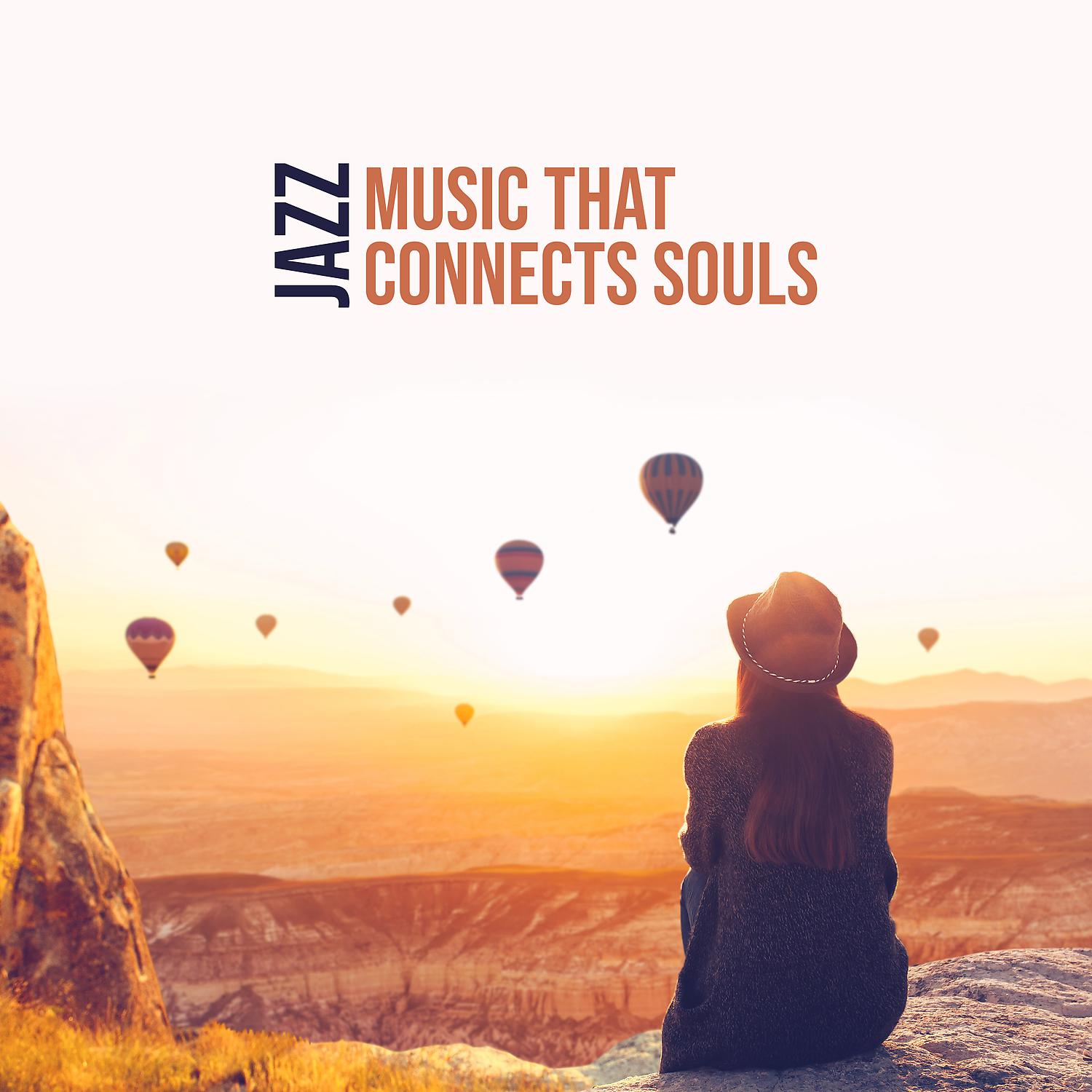 Постер альбома Jazz. Music that Connects Souls. Beautiful Instrumental Songs, Love & Romance, Amazing Time