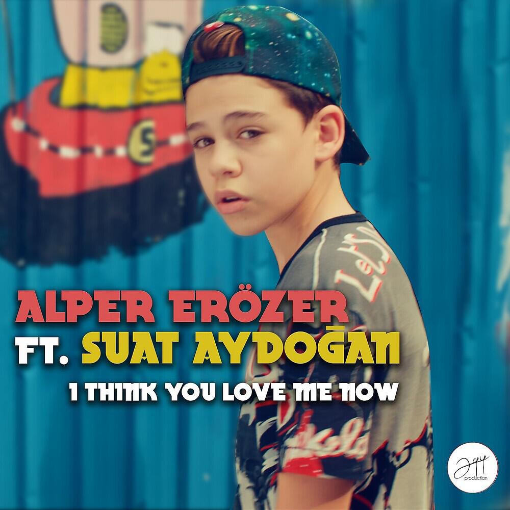 Alper Erozer - I Think You Love Me Now