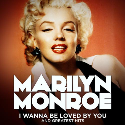 Постер альбома Marilyn Monroe: I Wanna Be Loved By You and Greatest Hits (remastered)