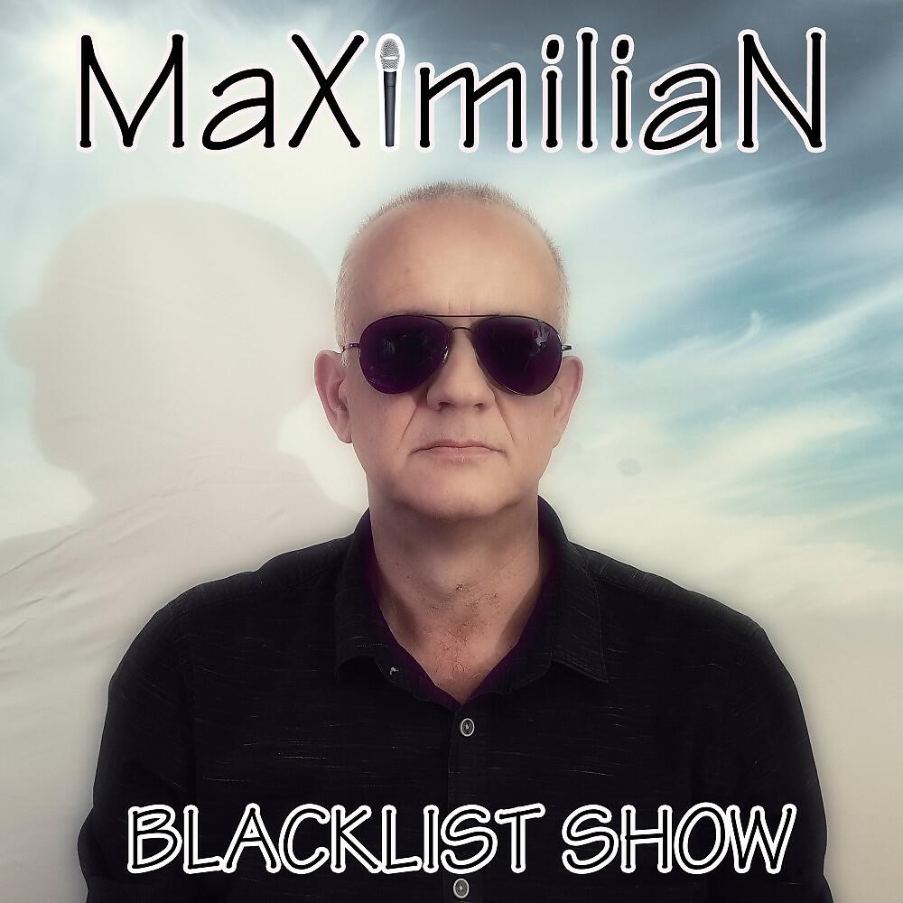 MAXIMILIAN - Blacklist Show