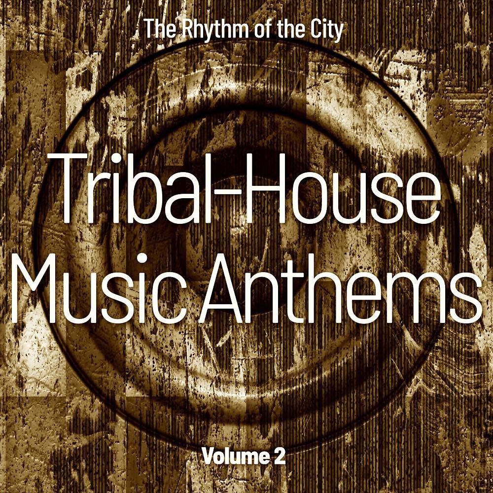 Постер альбома Tribal House Music Anthems, Vol. 2 (The Rhythm of the City)