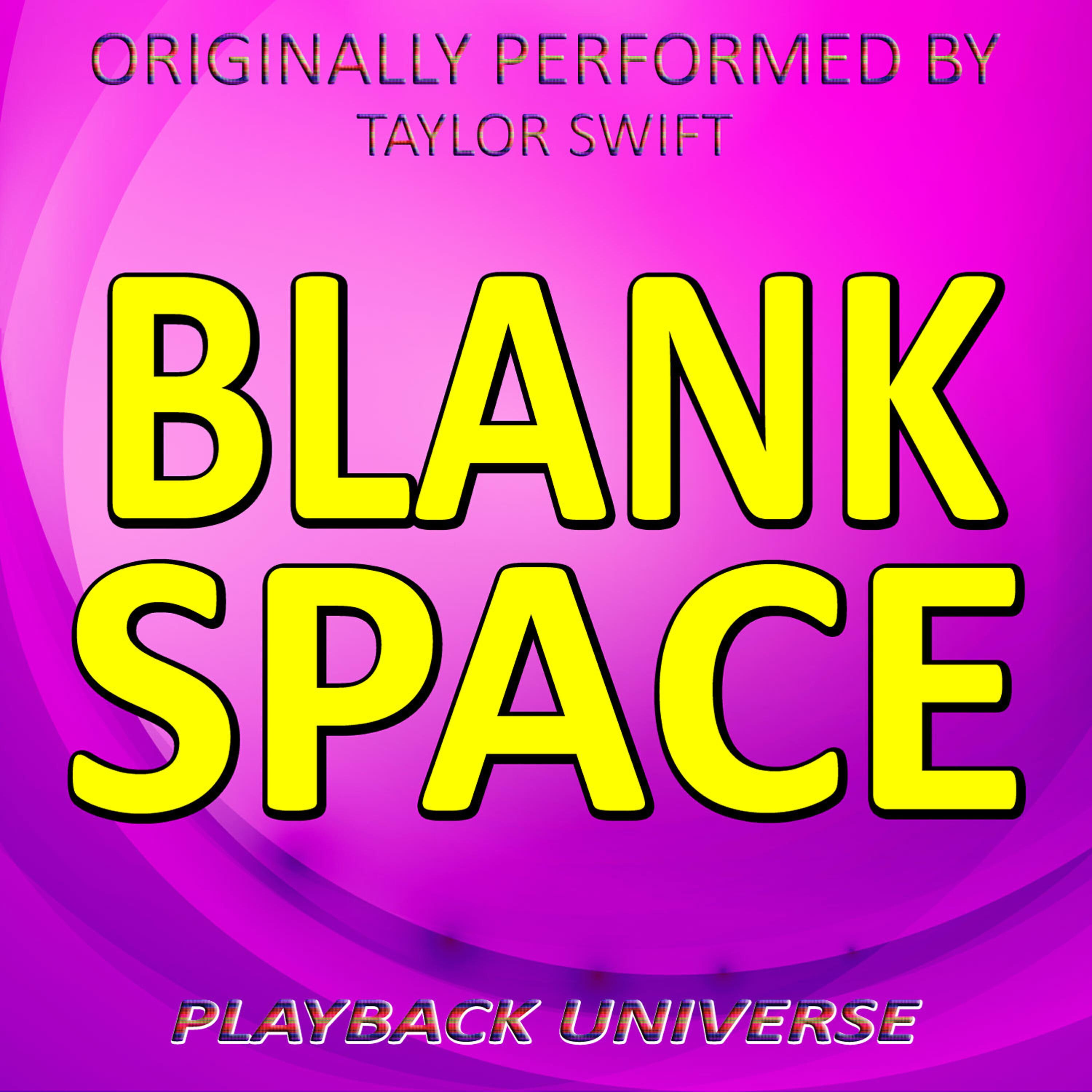 Playback Universe - Blank Space (Originally Performed by Taylor Swift)