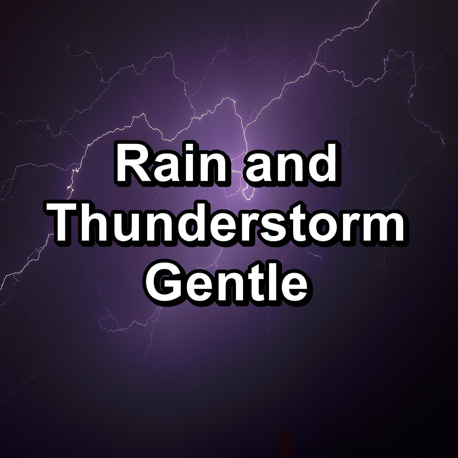 Постер альбома Rain and Thunderstorm Gentle