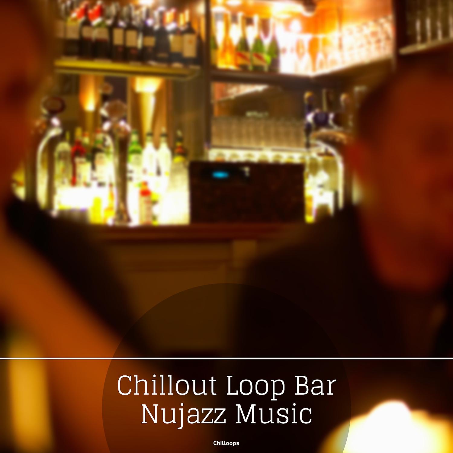 Постер альбома Chillout Loop Bar Nujazz Music