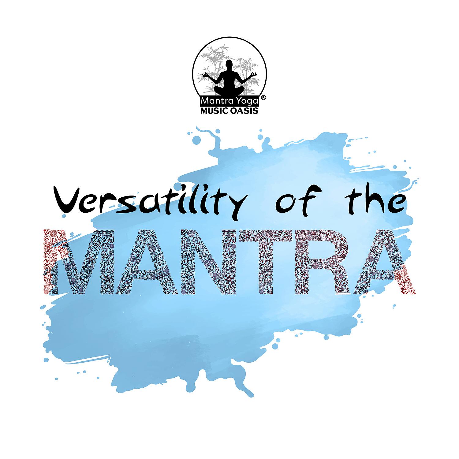 Постер альбома Versatility of the Mantra: Deep Meditation, Spiritual Evolution and Experiencing