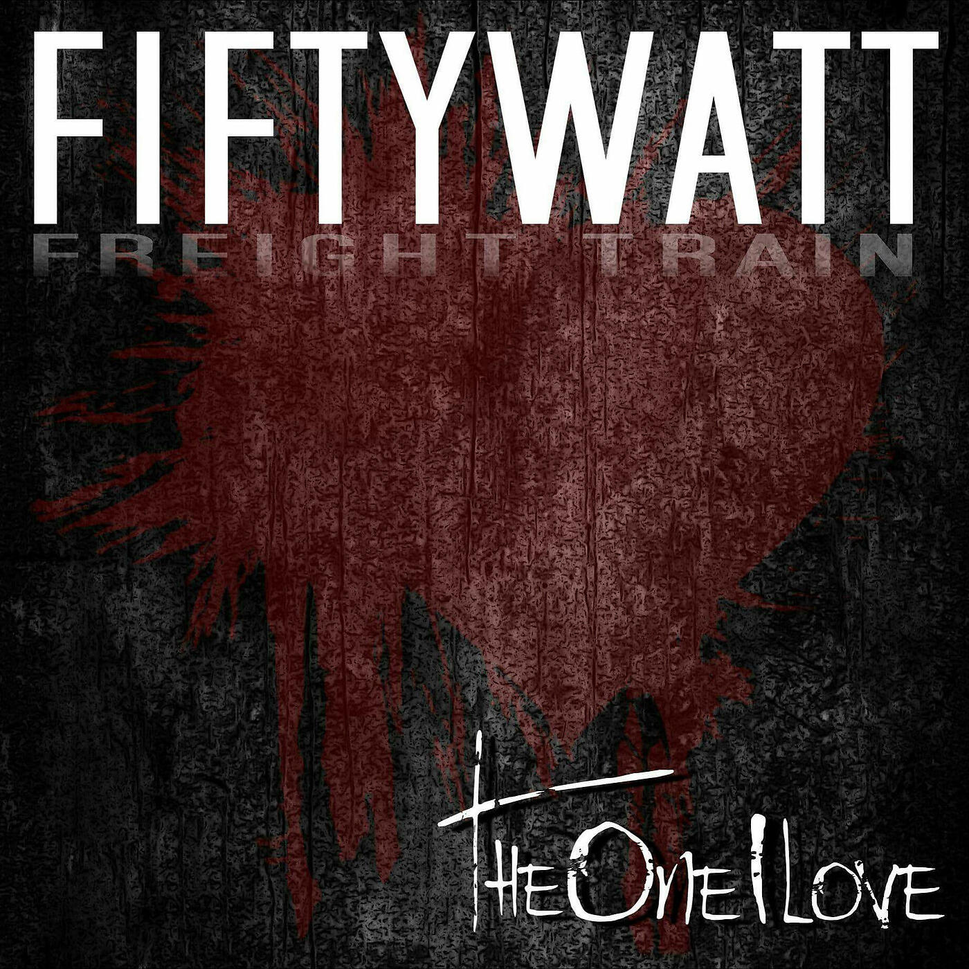 Fiftywatt Freight Train - The One I Love