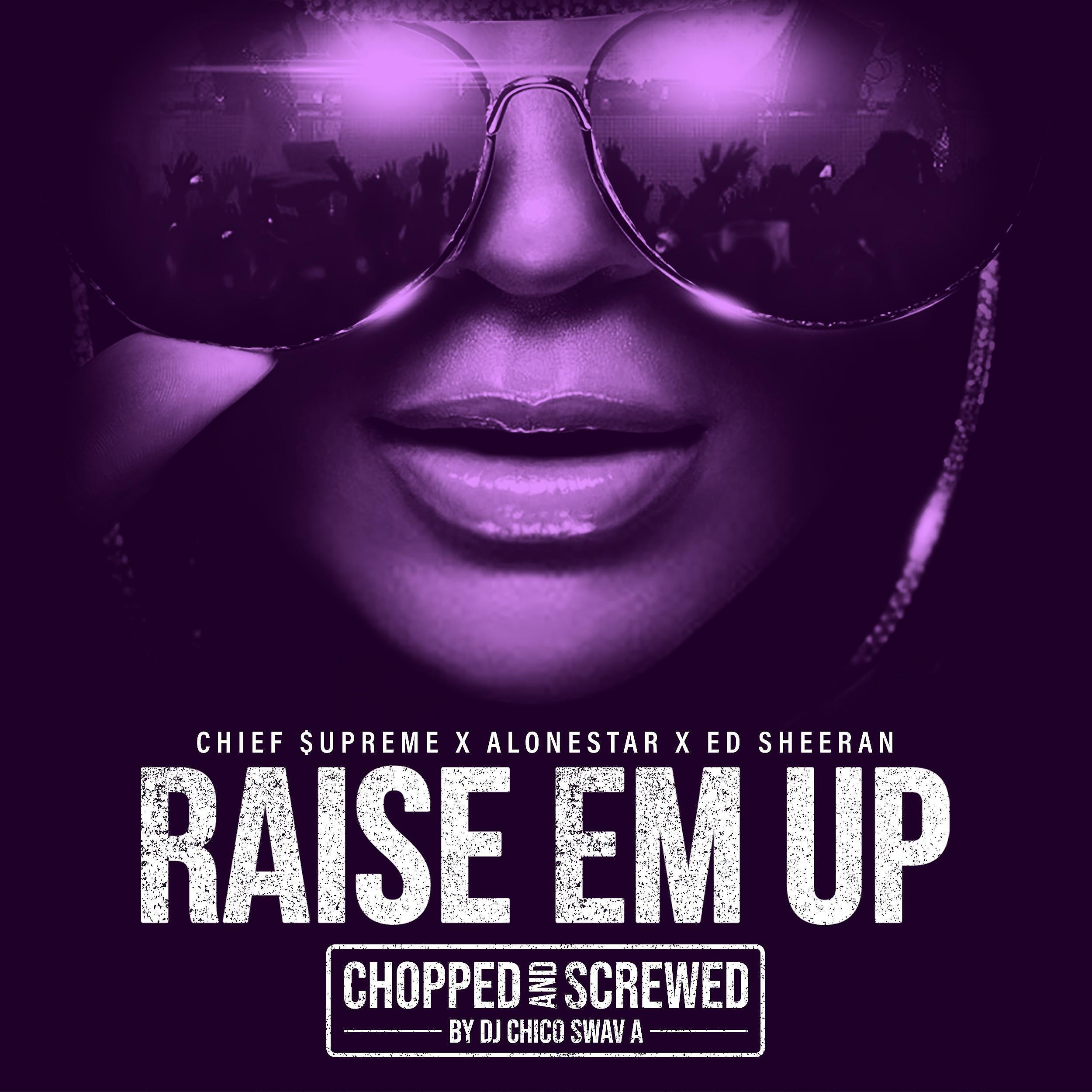 Chief $upreme - Raise Em Up (Chopped & Screwed)